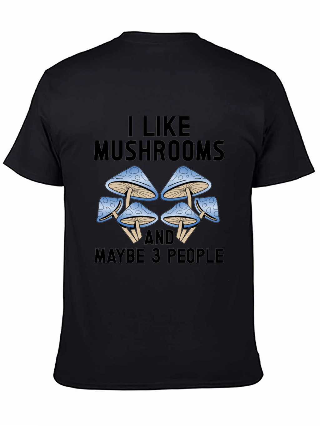 I Like Mushrooms & Maybe 3 People Graphic Tee