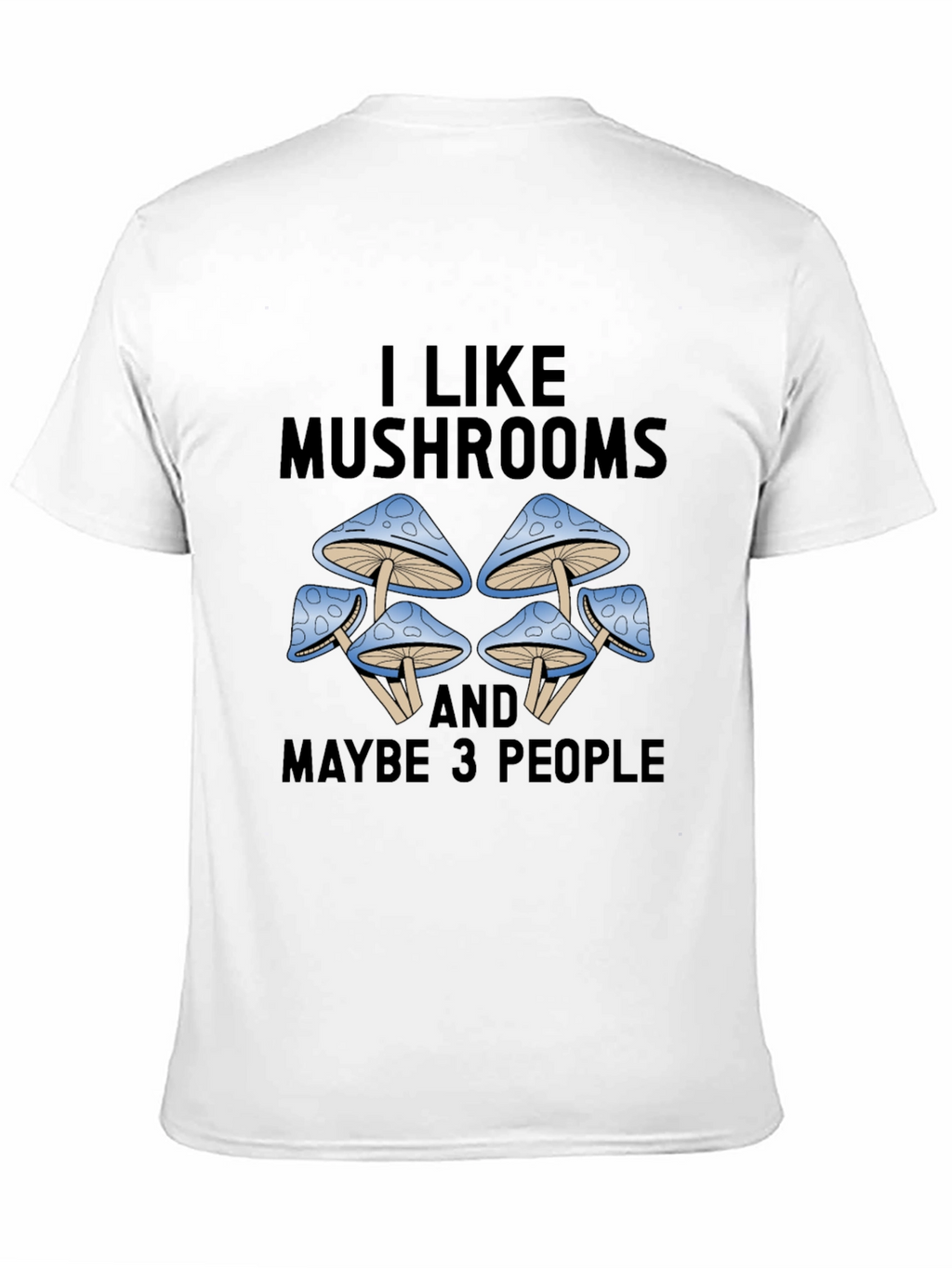 I Like Mushrooms & Maybe 3 People Graphic Tee