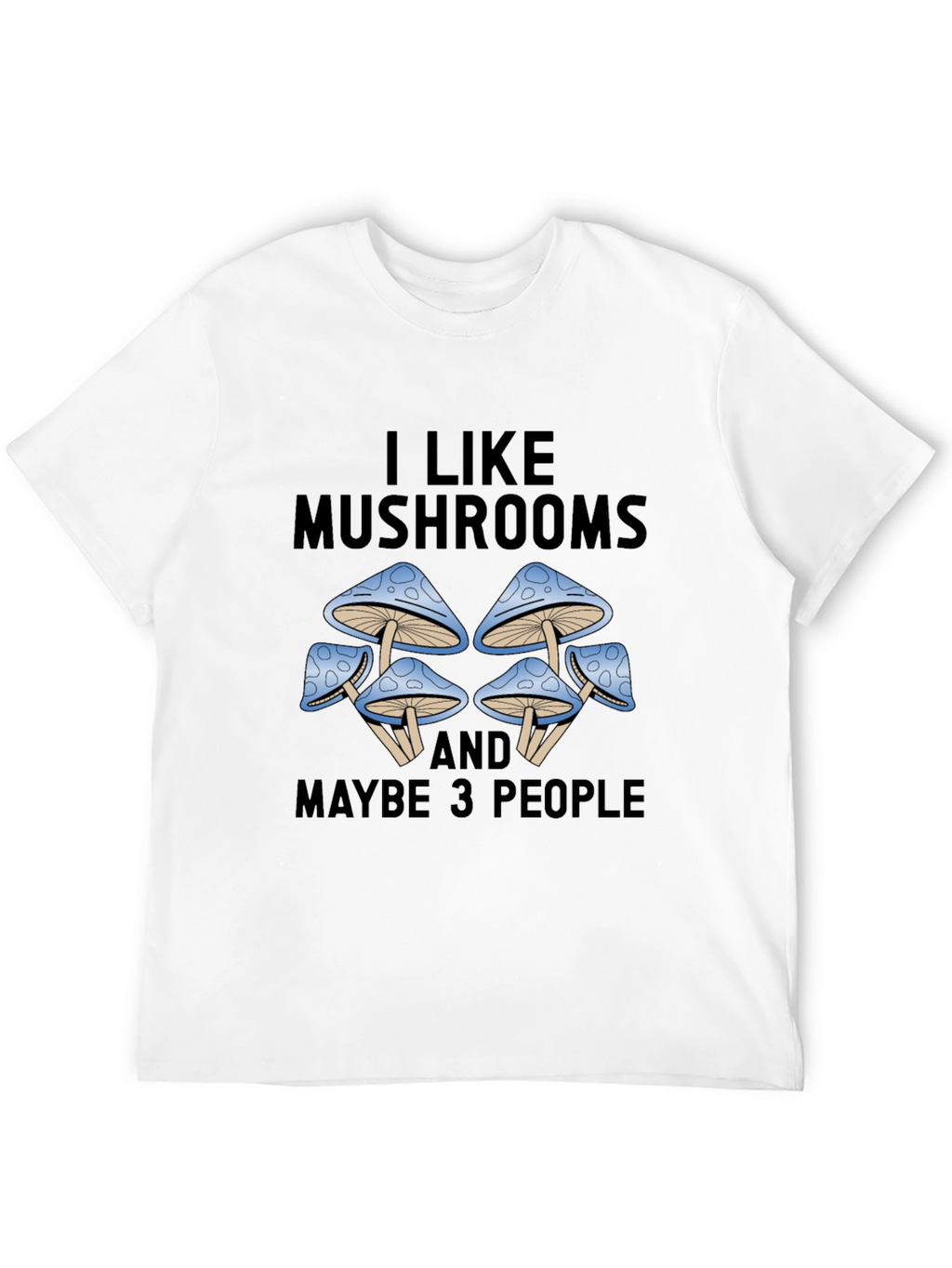 I Like Mushrooms & Maybe 3 People Graphic Tee