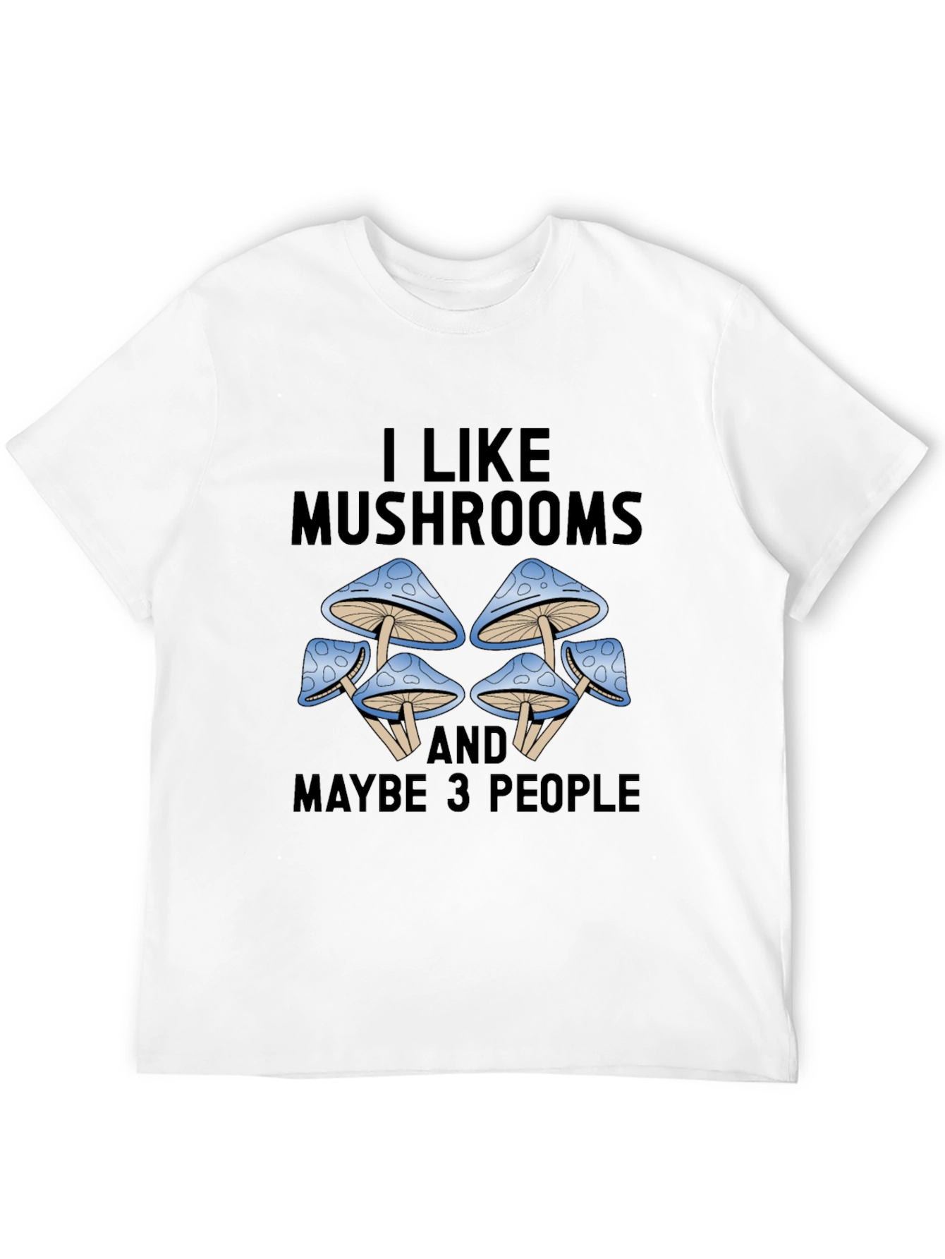 I Like Mushrooms & Maybe 3 People Graphic Tee