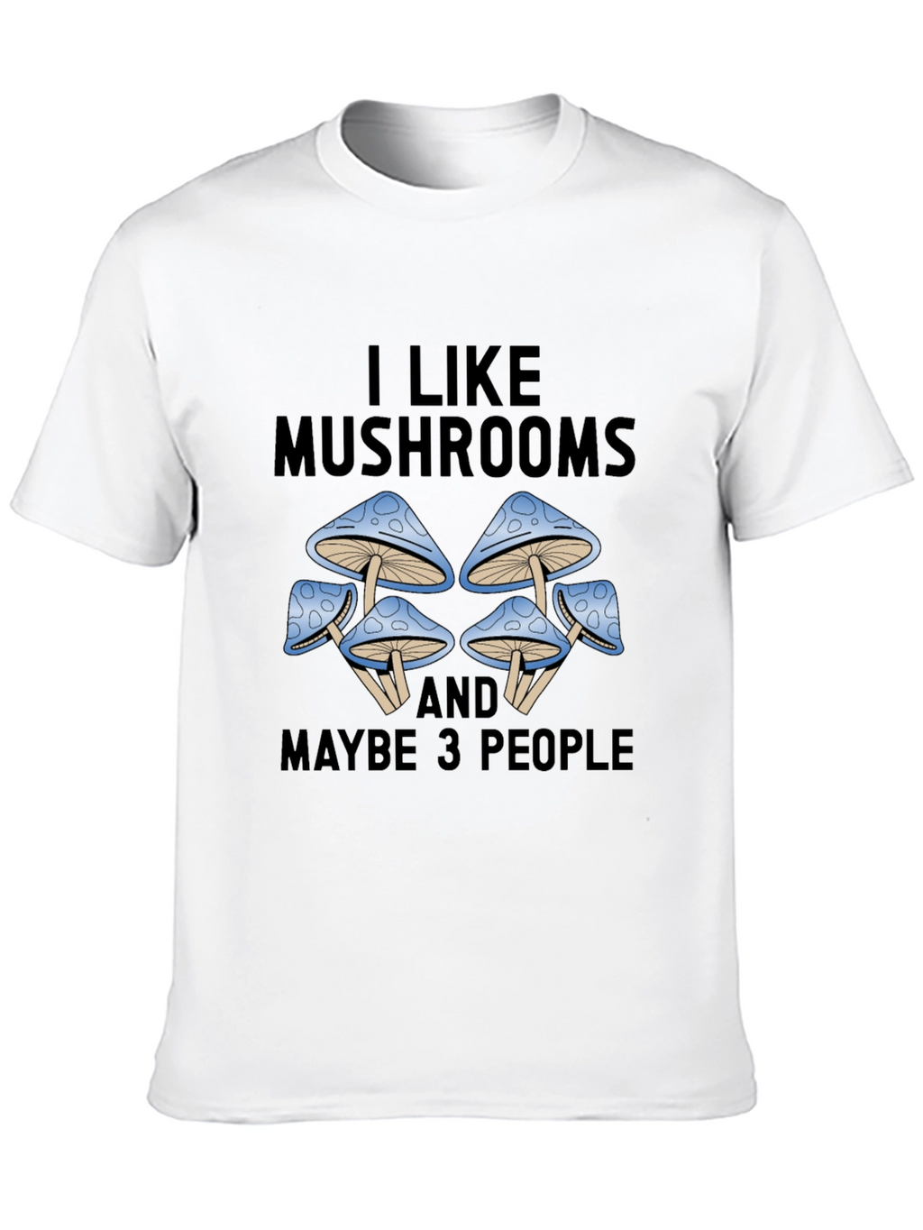 I Like Mushrooms & Maybe 3 People Graphic Tee