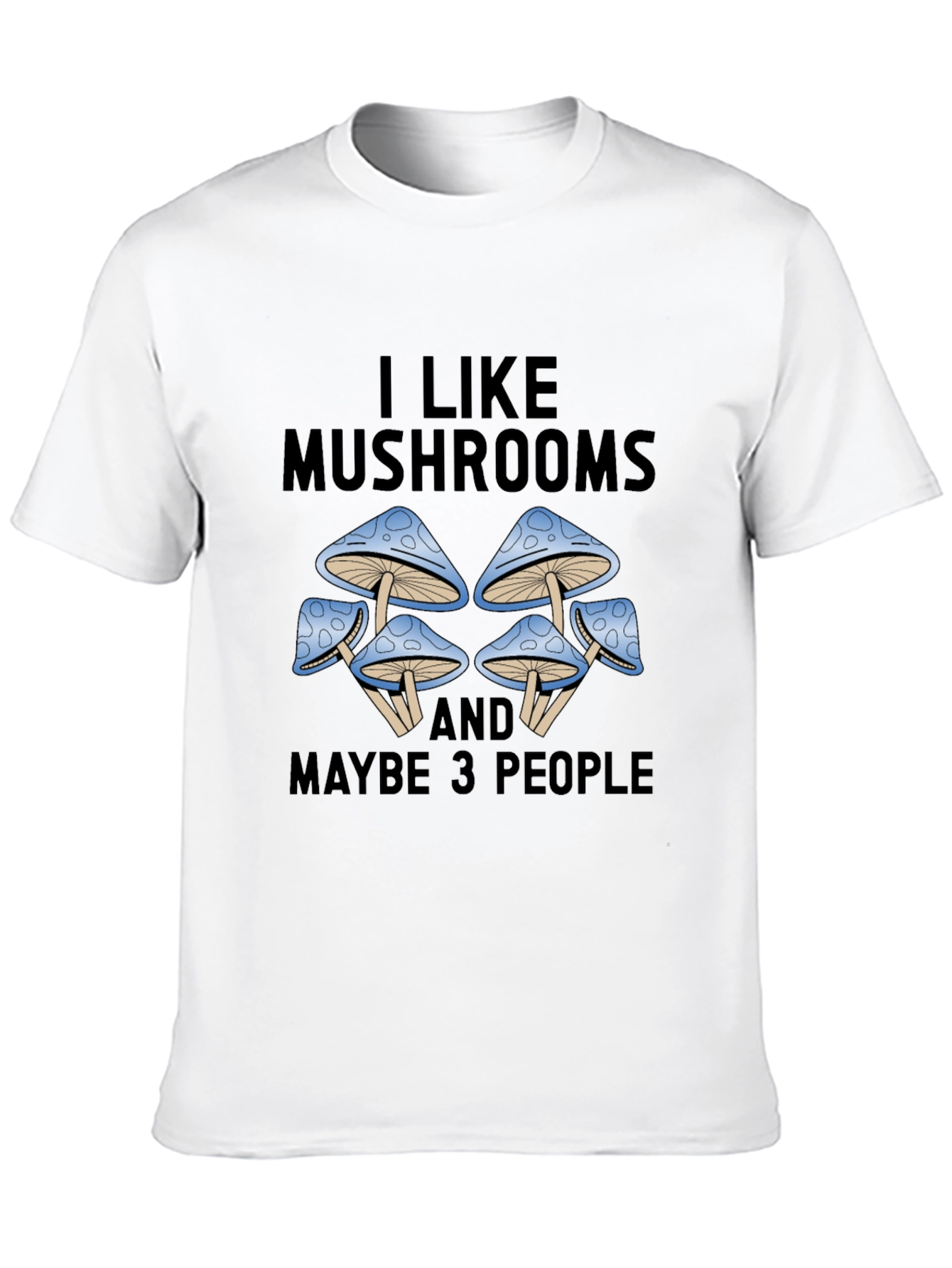 I Like Mushrooms & Maybe 3 People Graphic Tee
