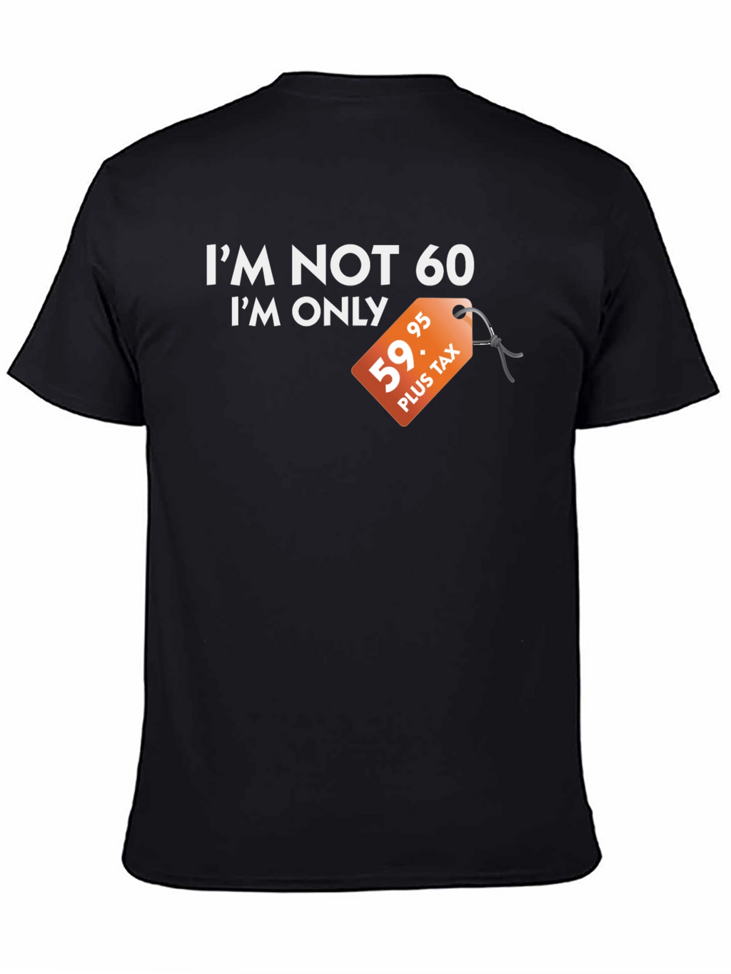 Funny Im Not 60 Graphic Tee - Birthday Gift
