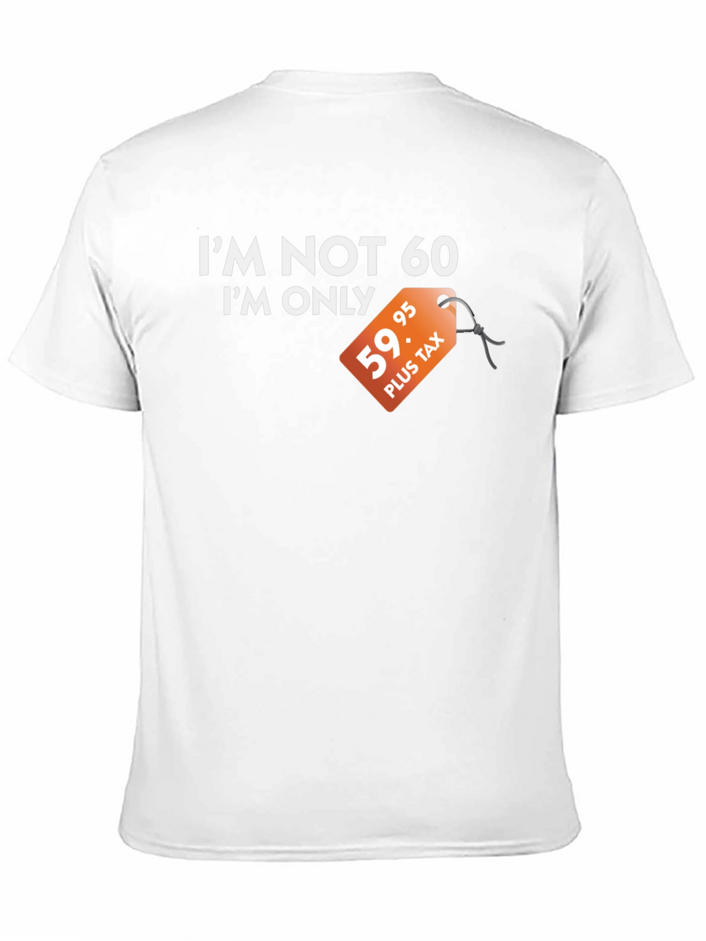 Funny Im Not 60 Graphic Tee - Birthday Gift
