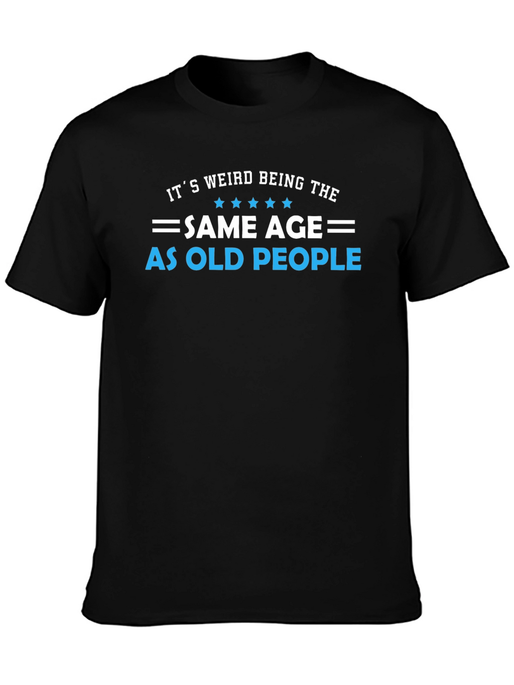 Funny Same Age As Old People Black T-Shirt