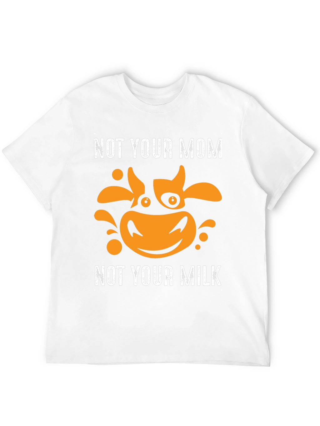 Not Your Mom Not Your Milk Vegan T-Shirt
