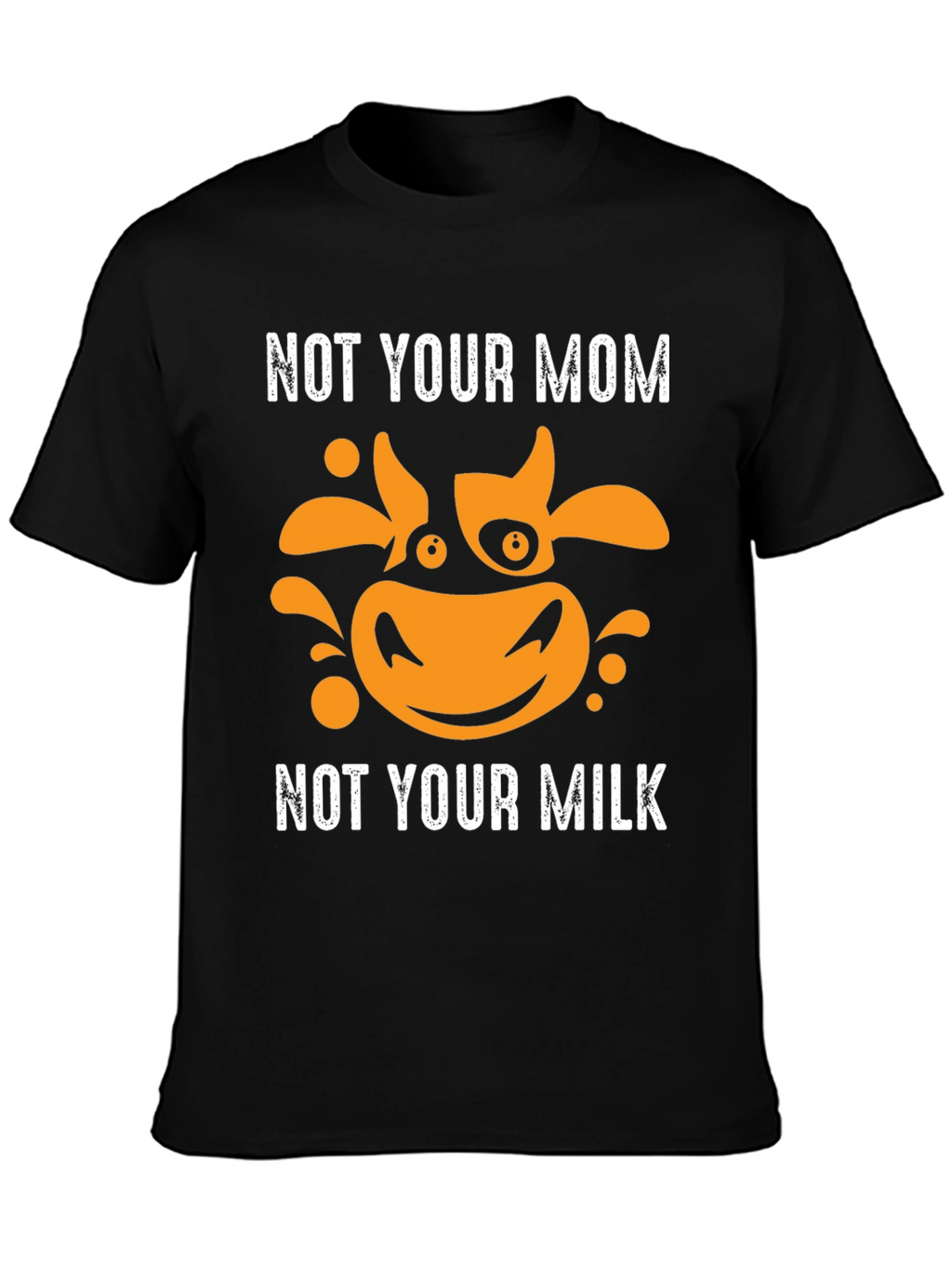 Not Your Mom Not Your Milk Vegan T-Shirt