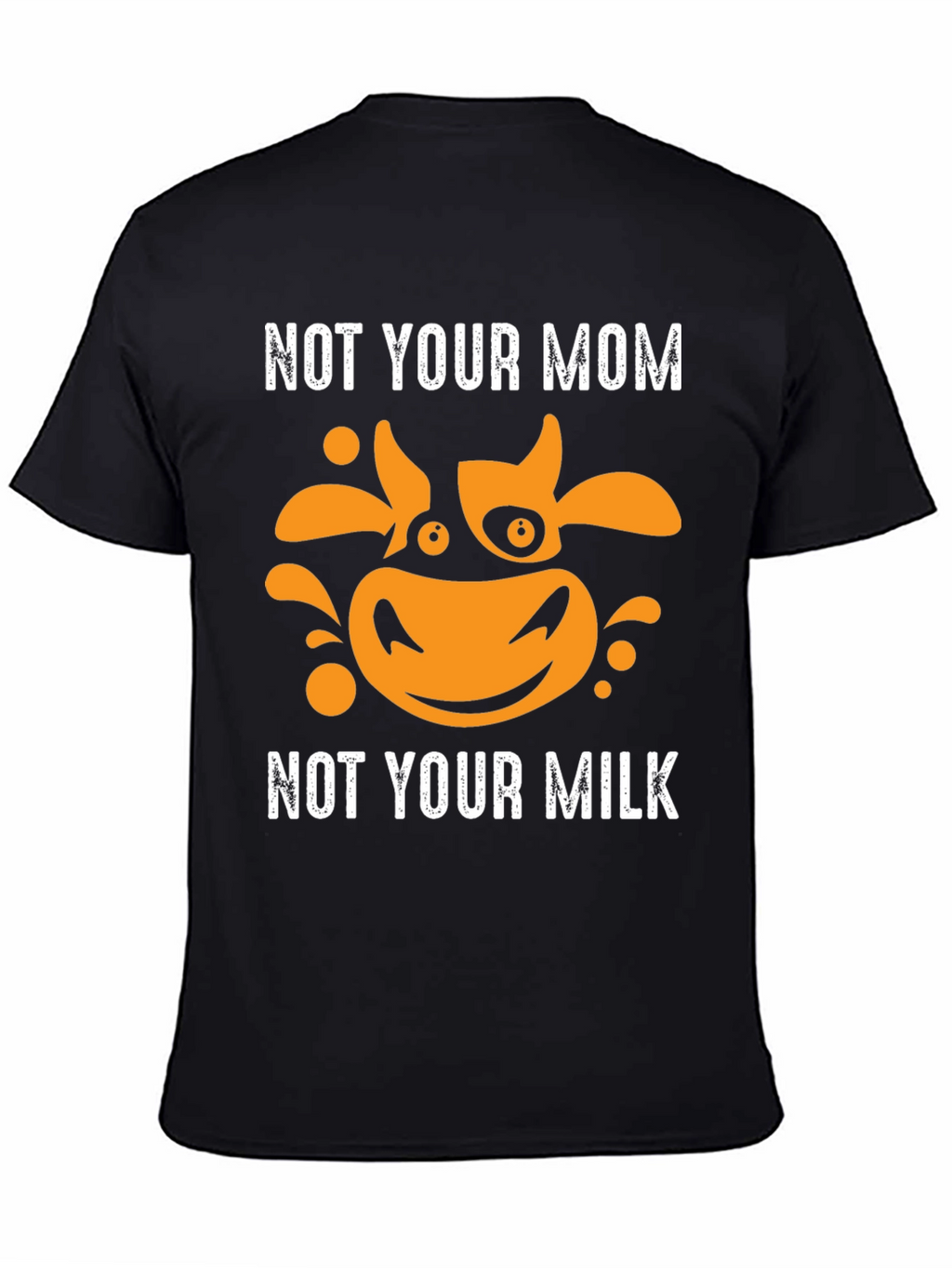 Not Your Mom Not Your Milk Vegan T-Shirt
