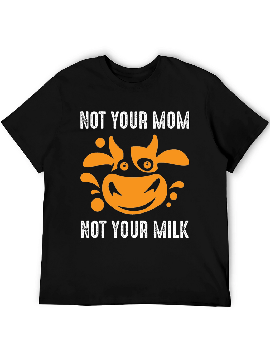 Not Your Mom Not Your Milk Vegan T-Shirt