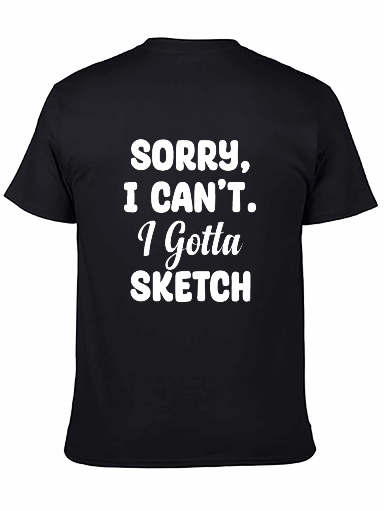 Sorry I Cant Sketch T-Shirt - Artist Apparel