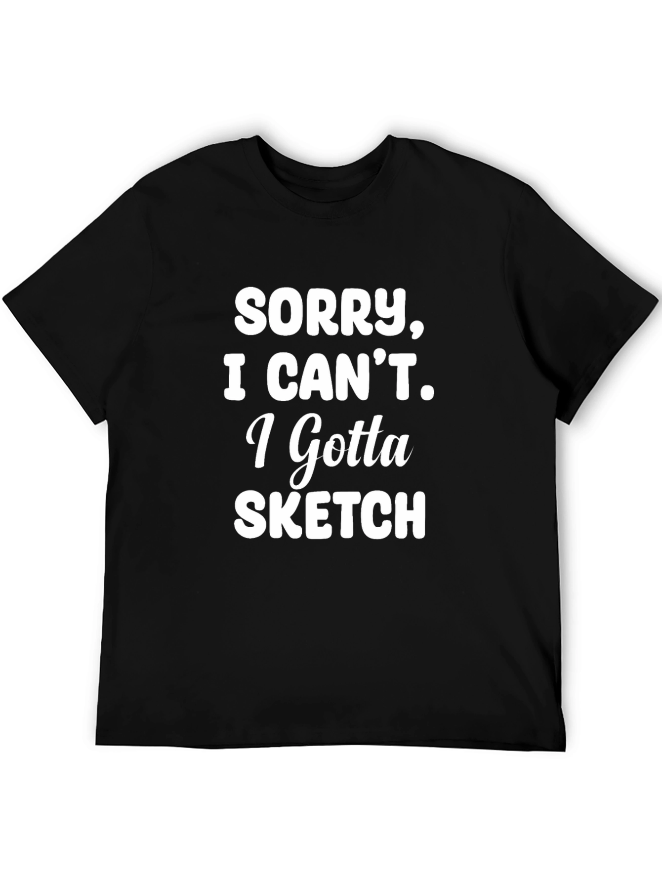 Sorry I Cant Sketch T-Shirt - Artist Apparel