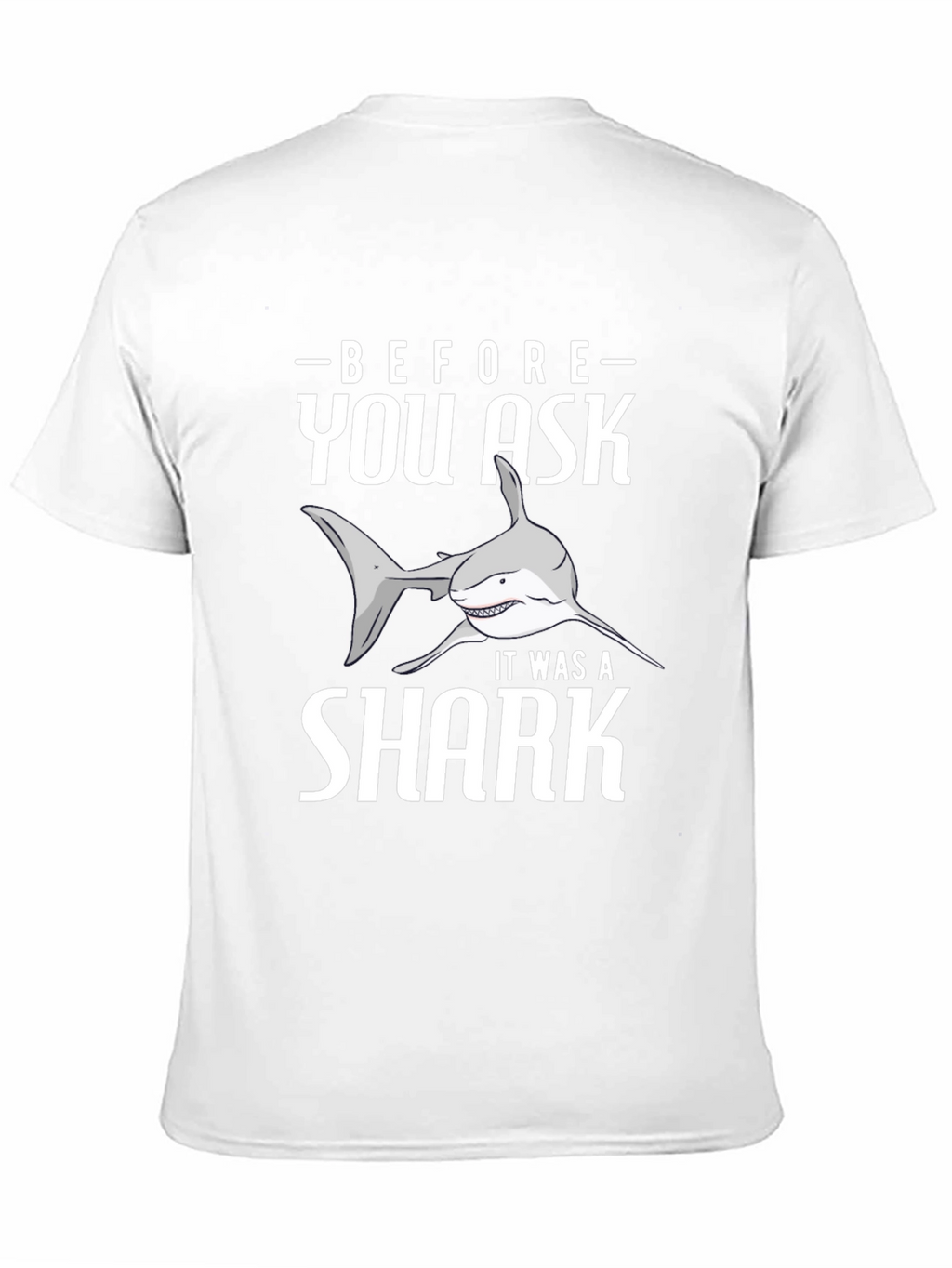 Before You Ask It Was A Shark T-Shirt