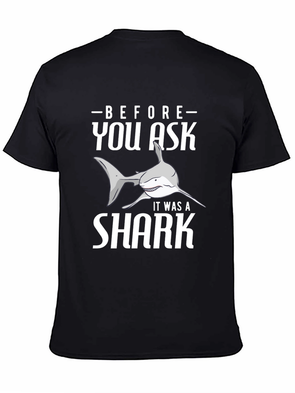 Before You Ask It Was A Shark T-Shirt