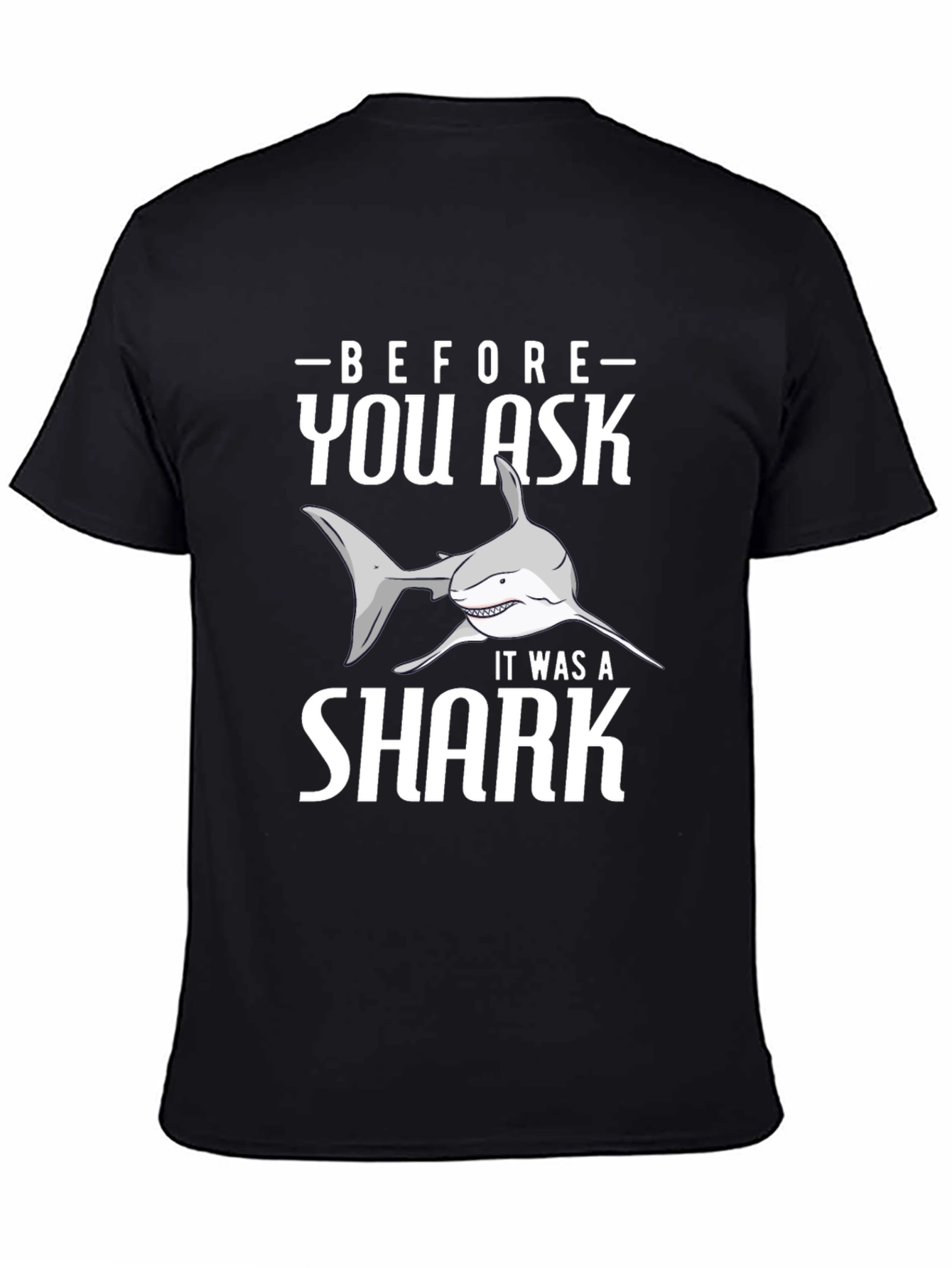 Before You Ask It Was A Shark T-Shirt