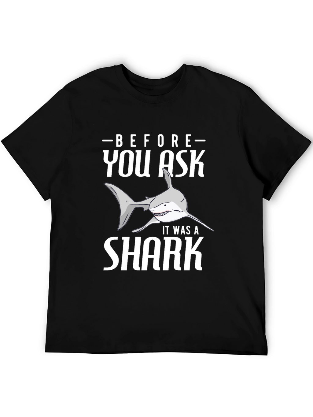 Before You Ask It Was A Shark T-Shirt