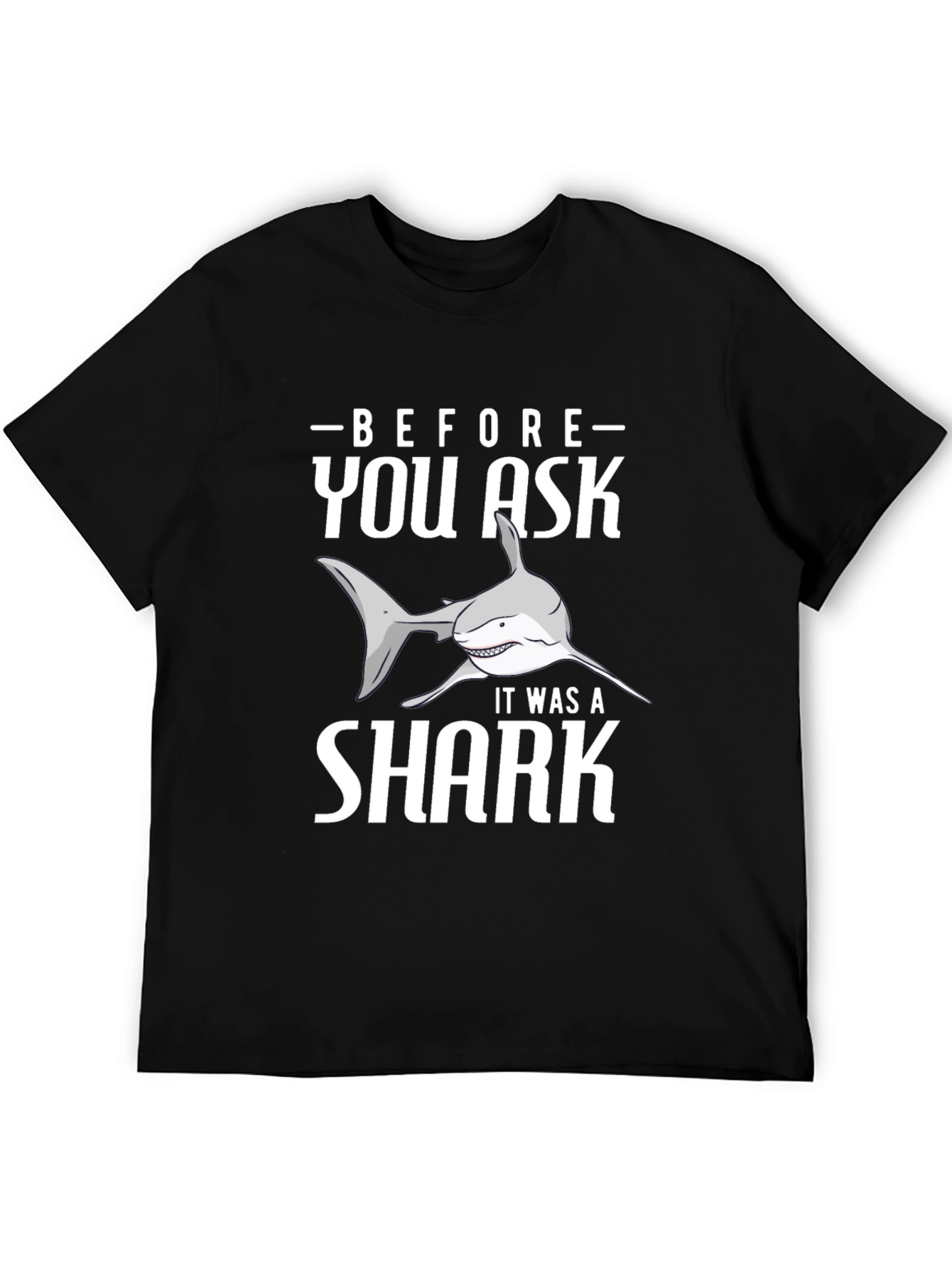Before You Ask It Was A Shark T-Shirt