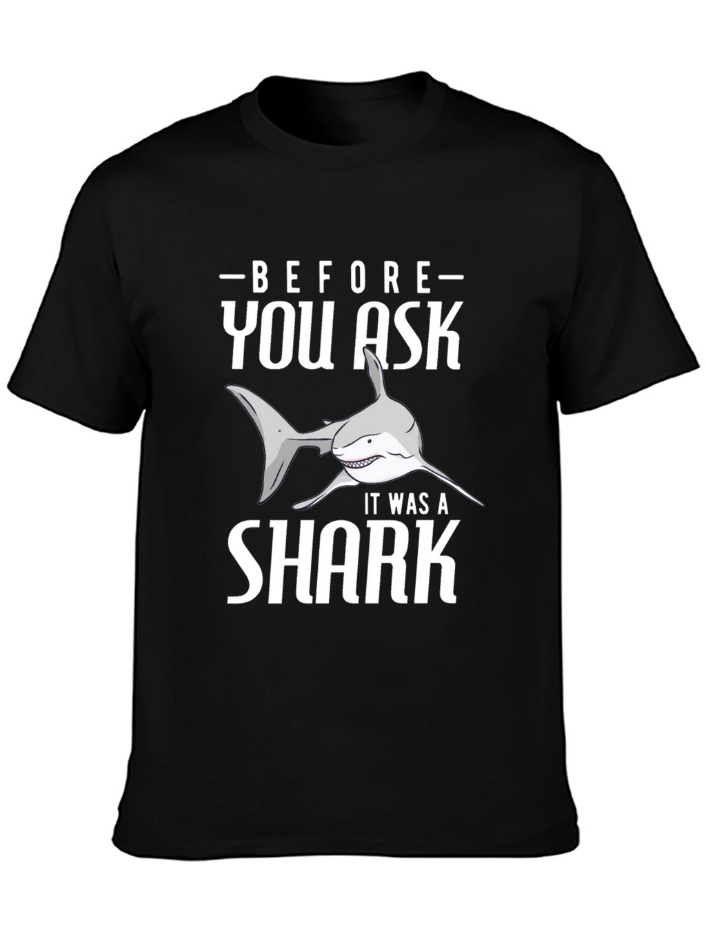 Before You Ask It Was A Shark T-Shirt