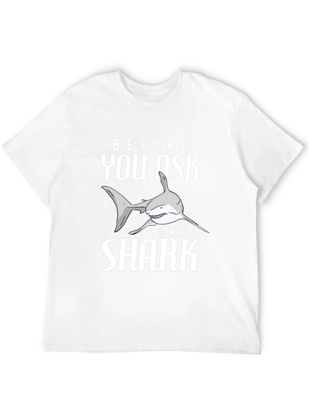 Before You Ask It Was A Shark T-Shirt