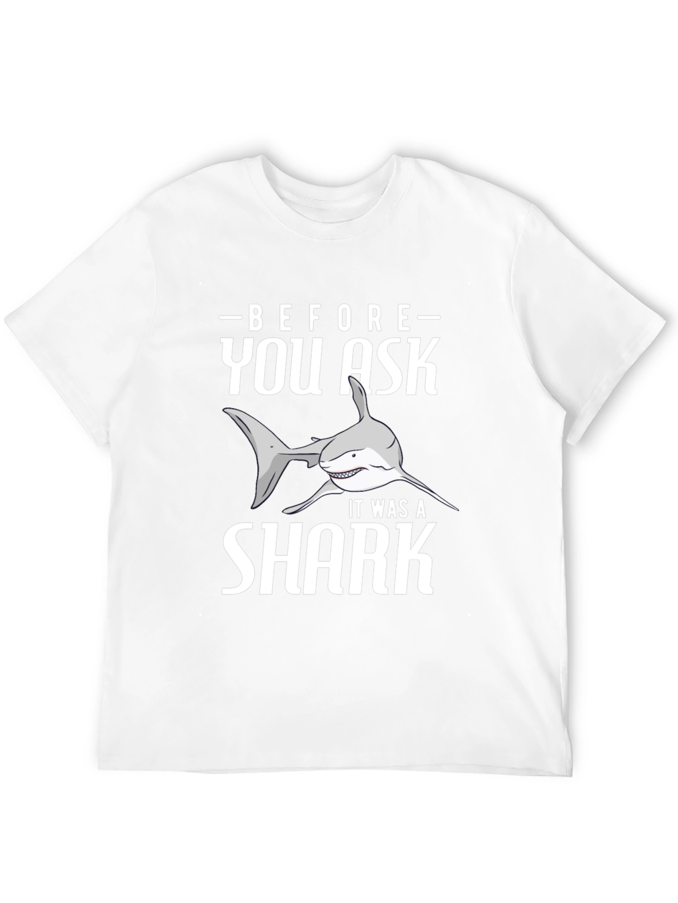 Before You Ask It Was A Shark T-Shirt