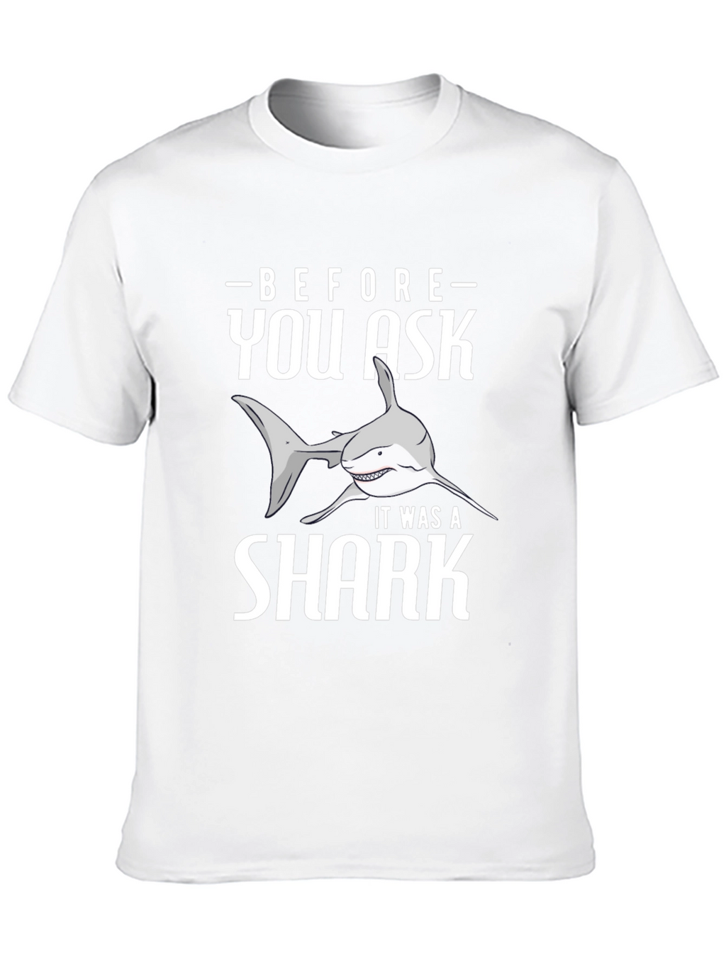 Before You Ask It Was A Shark T-Shirt