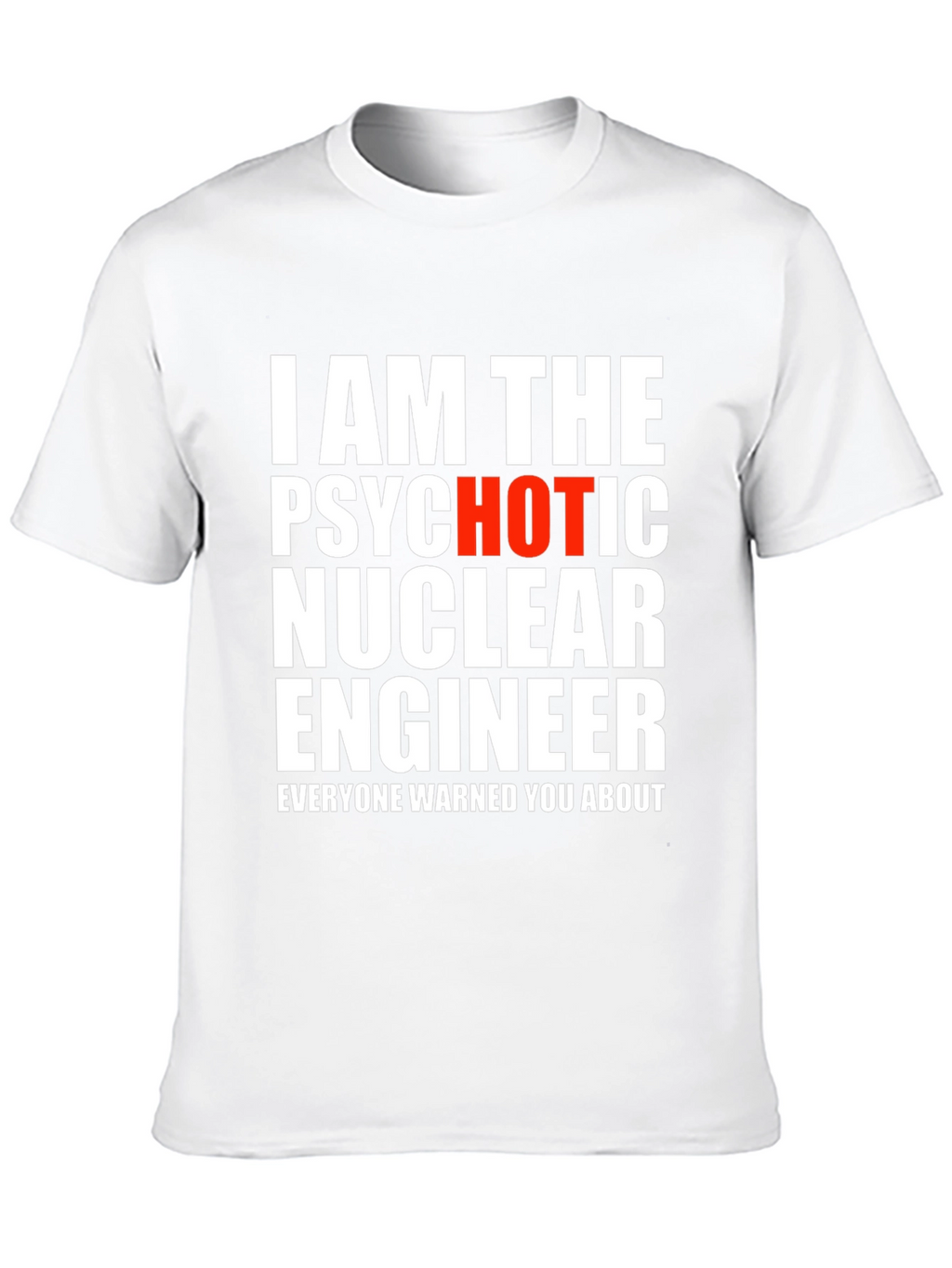 Psychotic Hot Nuclear Engineer T-Shirt