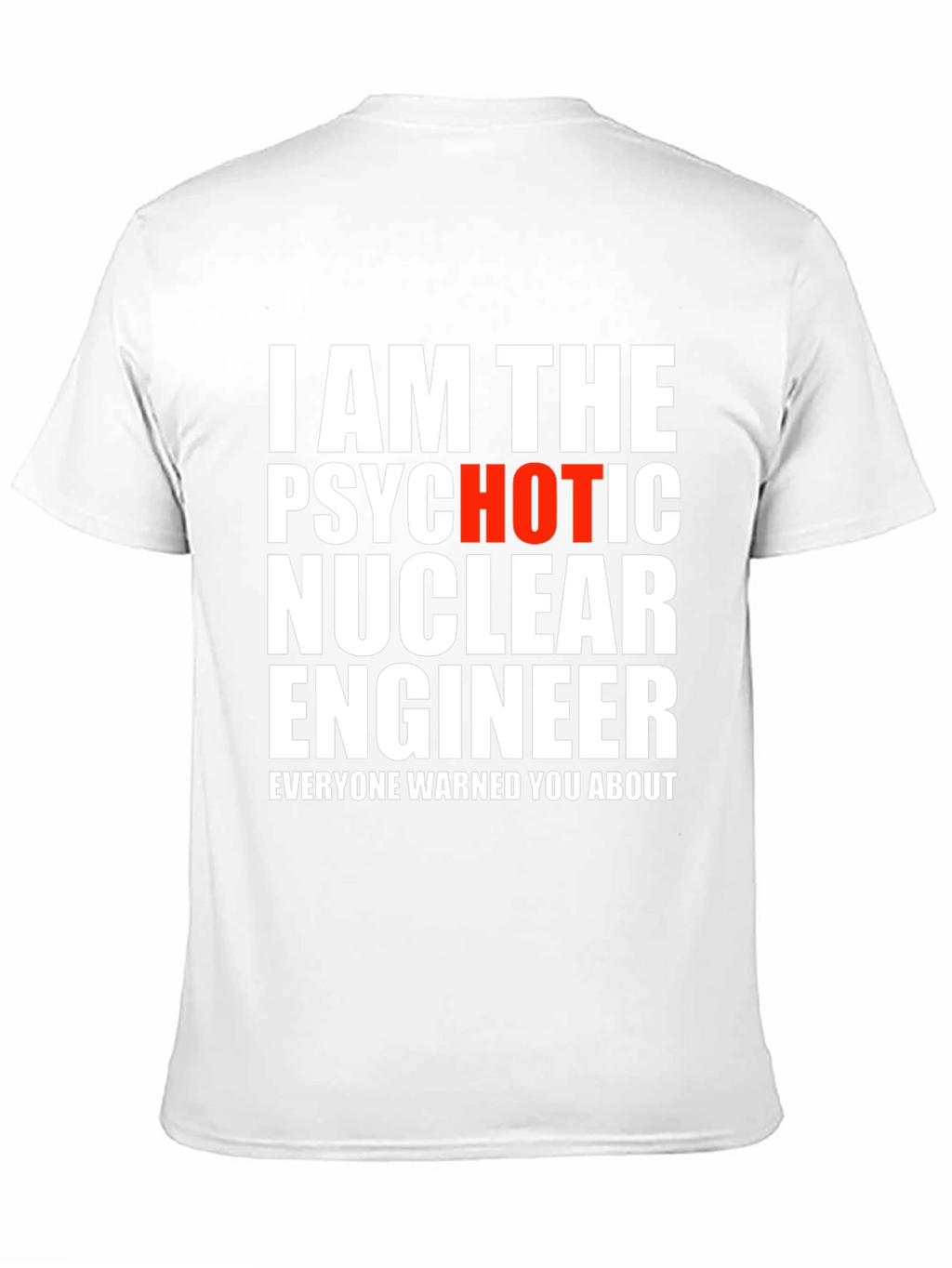 Psychotic Hot Nuclear Engineer T-Shirt