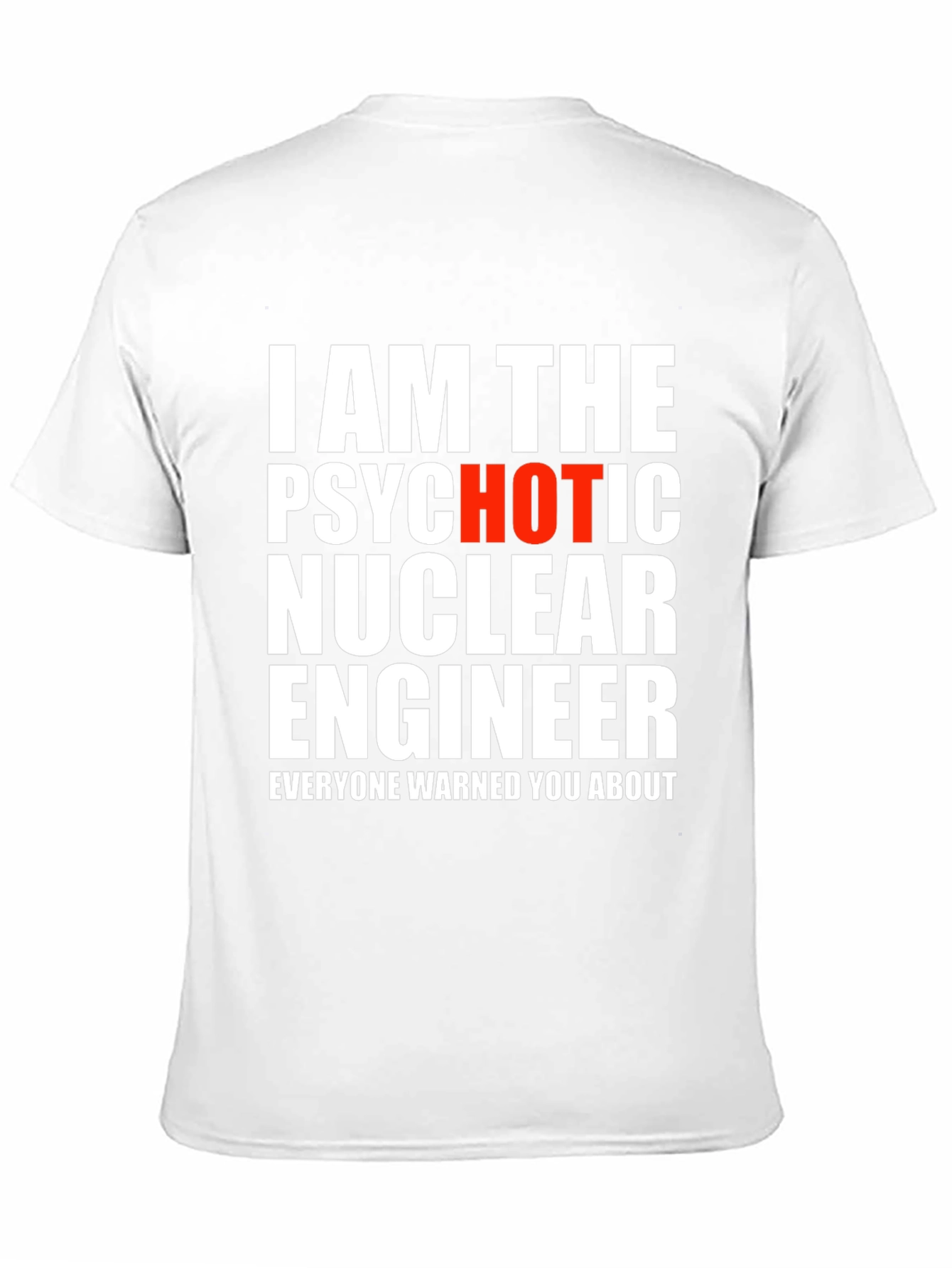 Psychotic Hot Nuclear Engineer T-Shirt