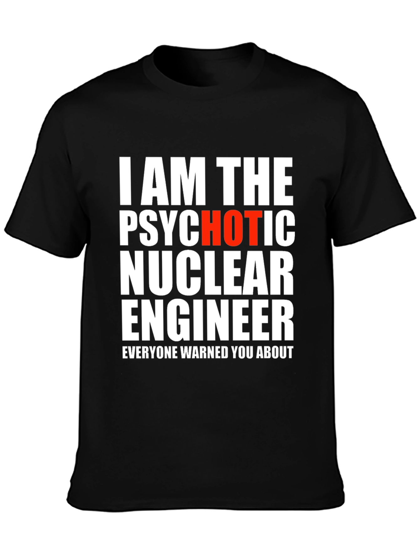 Psychotic Hot Nuclear Engineer T-Shirt