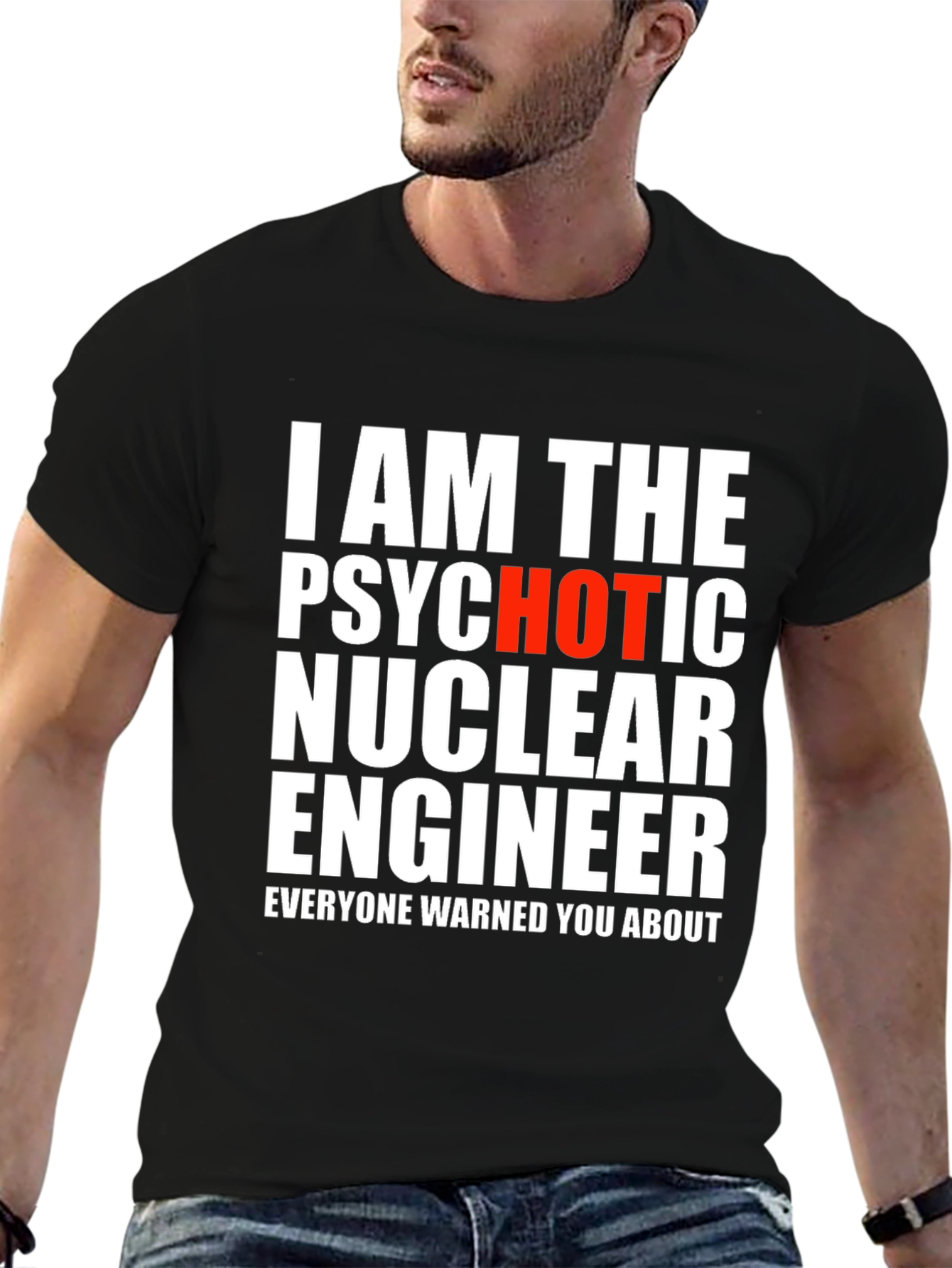 Psychotic Hot Nuclear Engineer T-Shirt