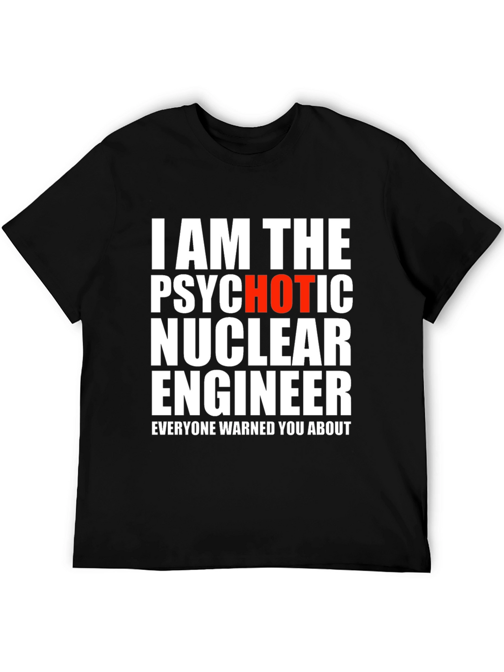 Psychotic Hot Nuclear Engineer T-Shirt