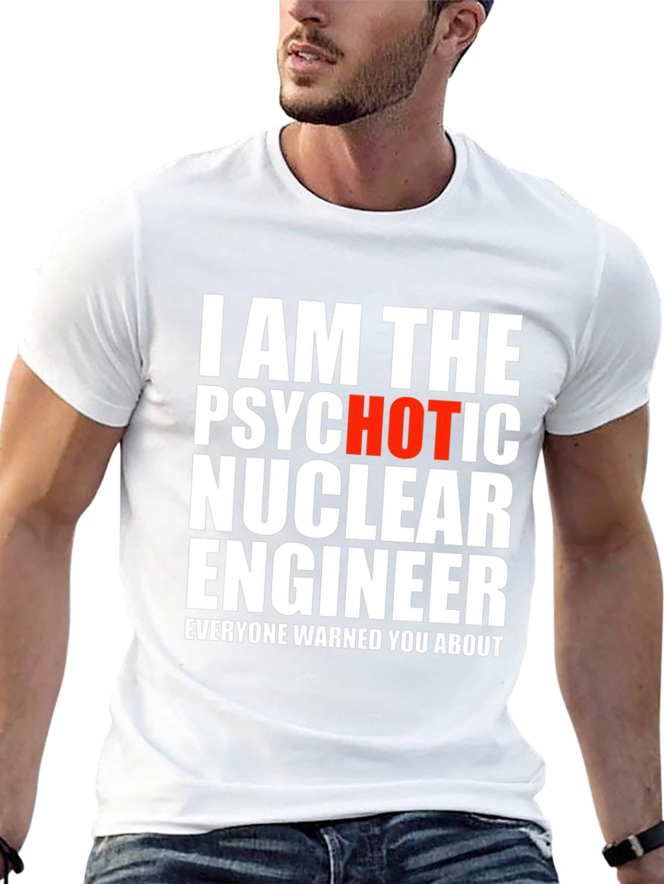 Psychotic Hot Nuclear Engineer T-Shirt