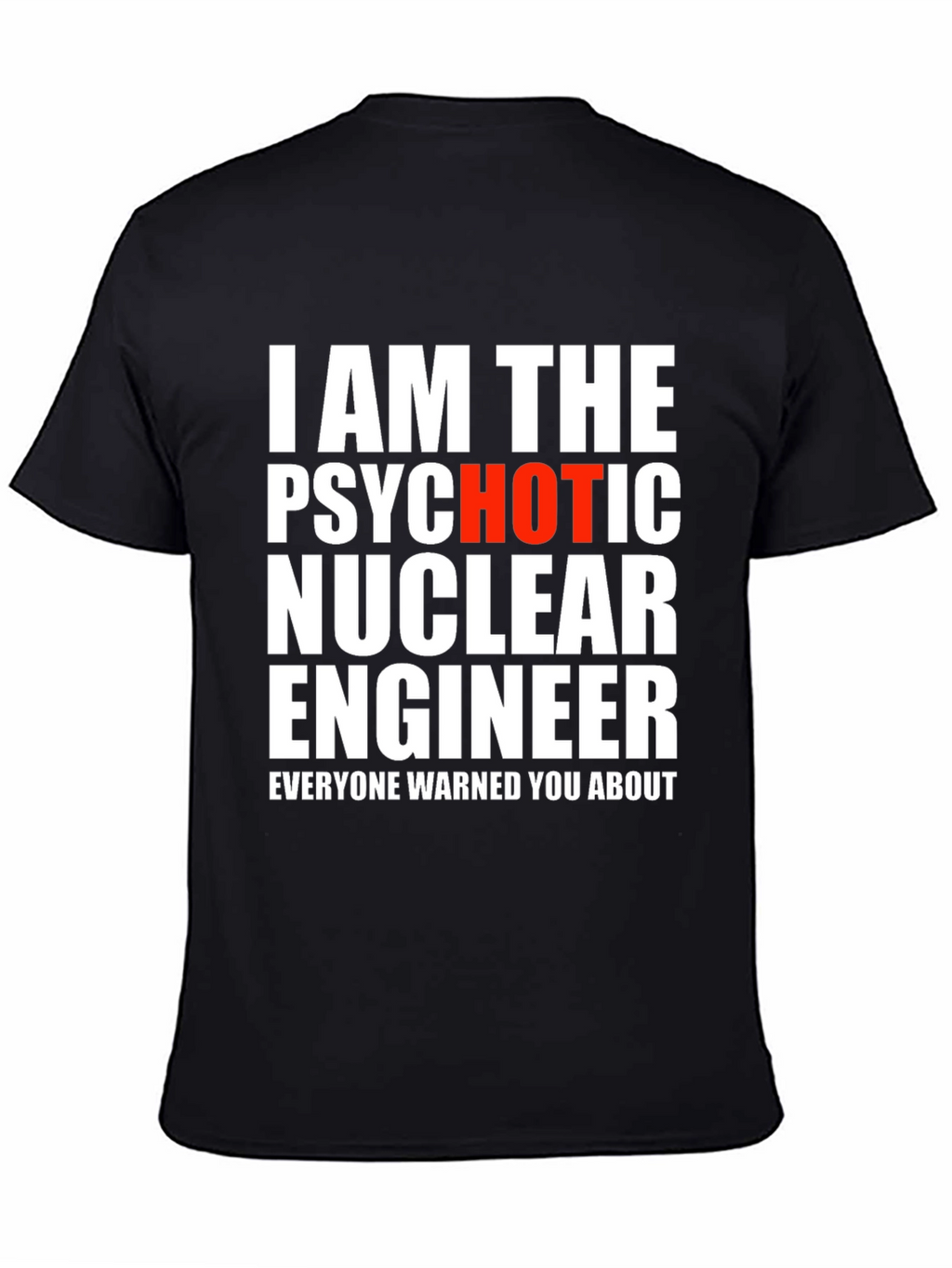 Psychotic Hot Nuclear Engineer T-Shirt