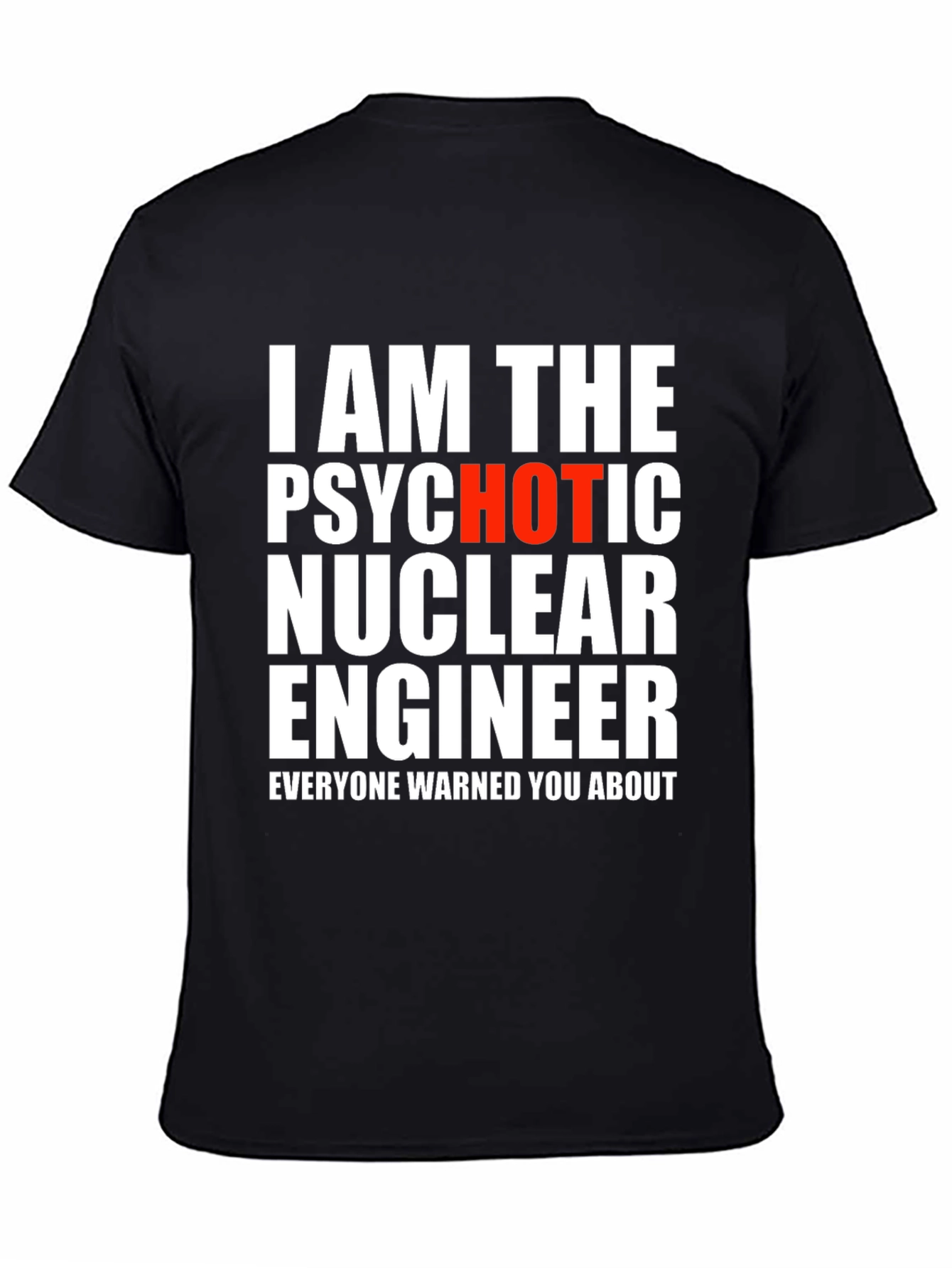 Psychotic Hot Nuclear Engineer T-Shirt