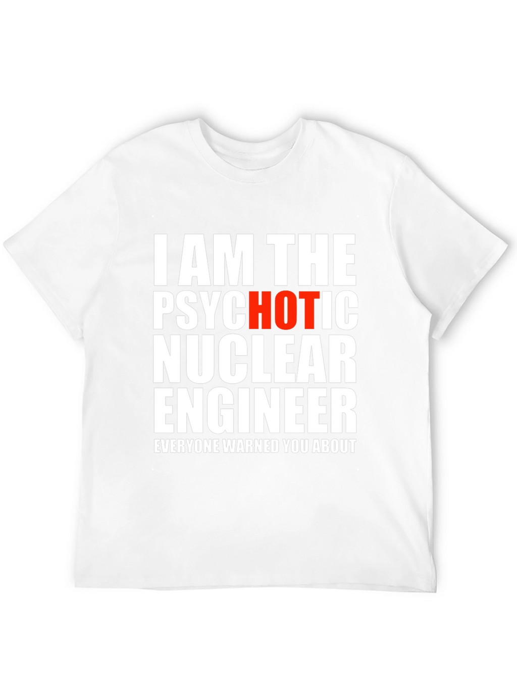 Psychotic Hot Nuclear Engineer T-Shirt