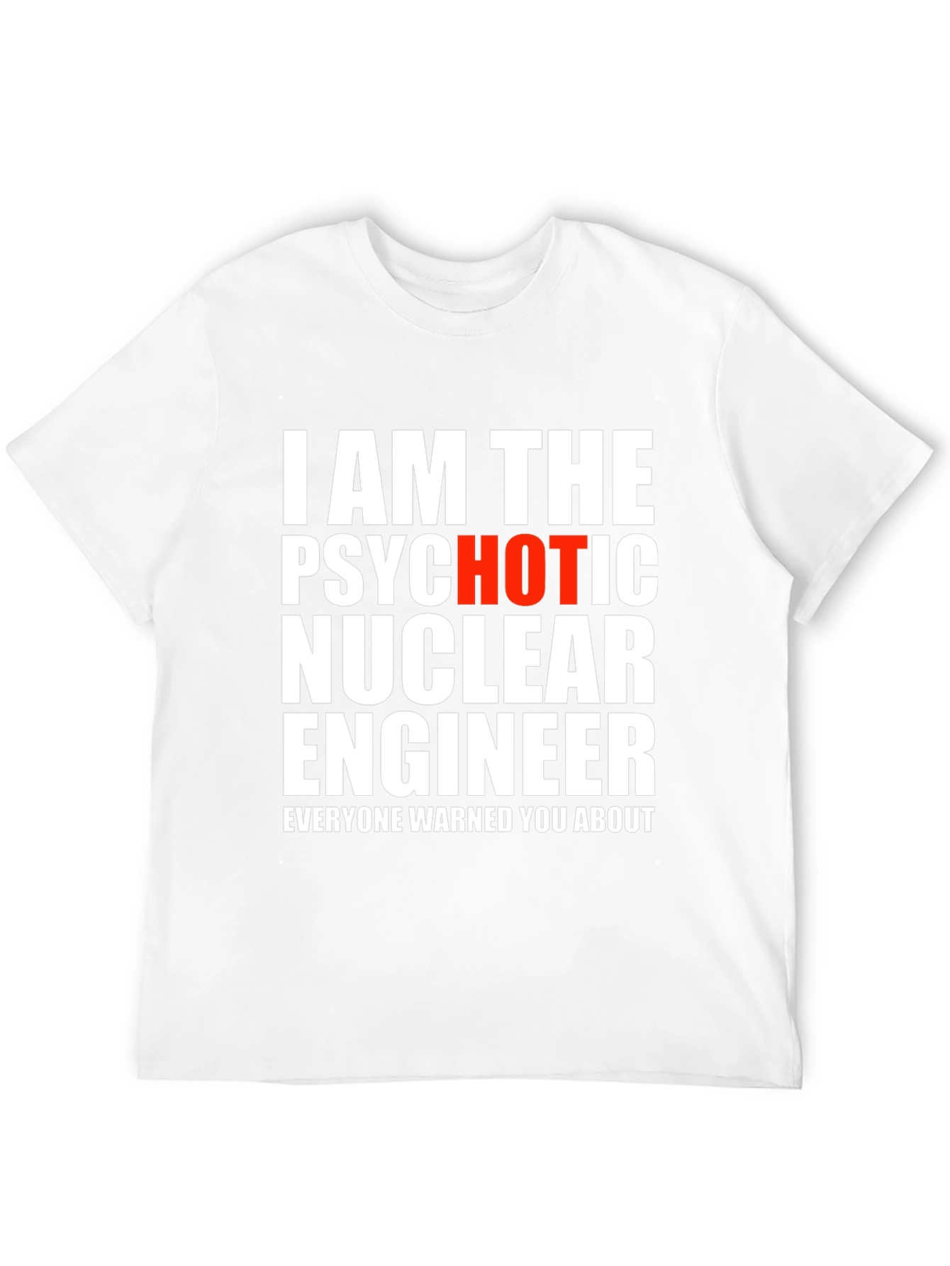 Psychotic Hot Nuclear Engineer T-Shirt