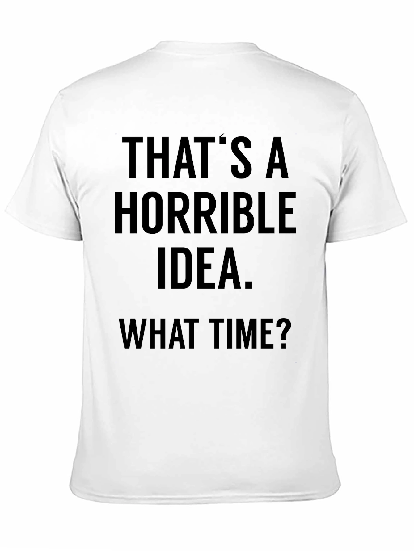 Horrible Idea T-Shirt - Funny Sarcastic Tee