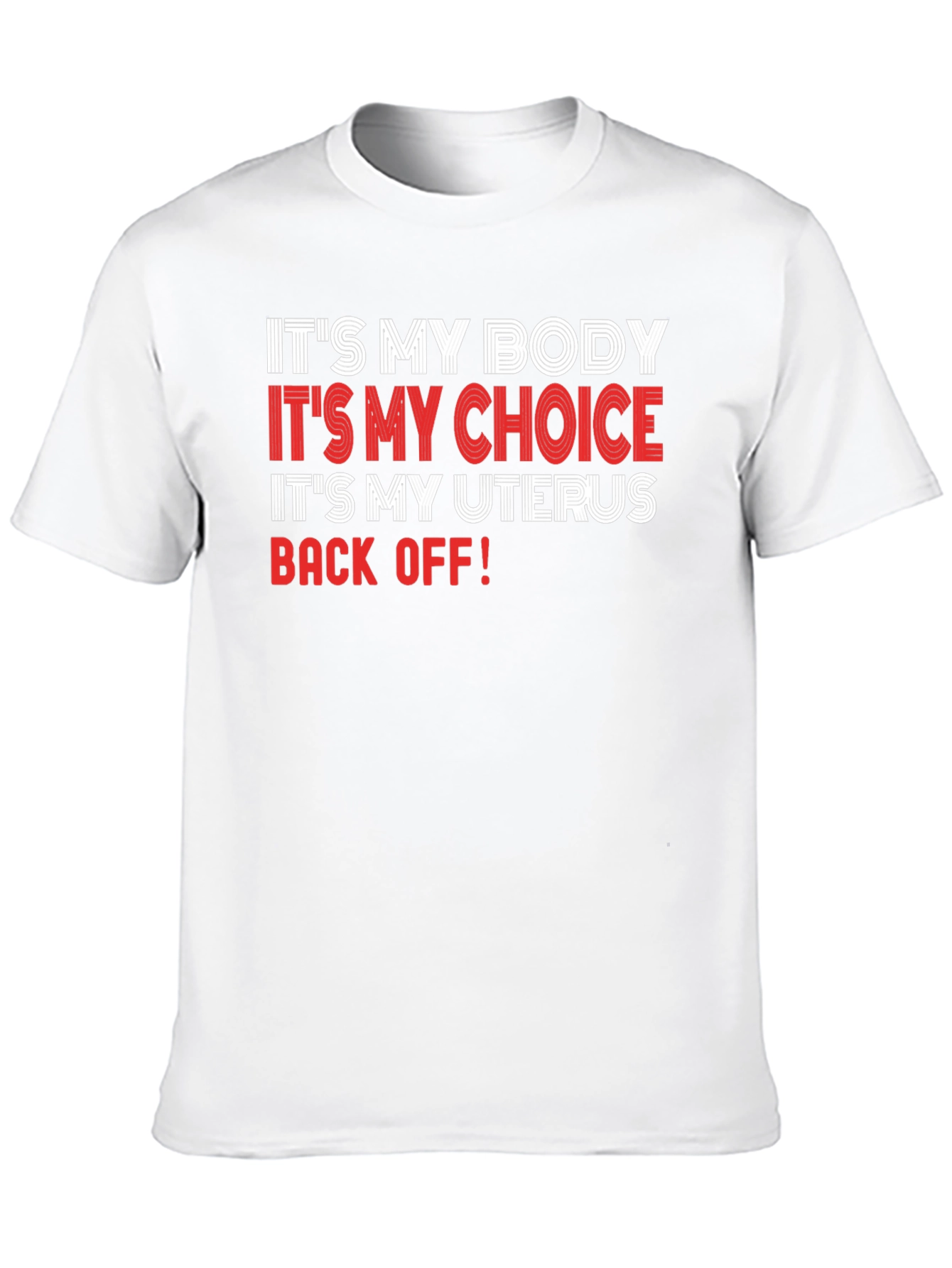 Pro-Choice T-Shirt: My Body My Choice My Uterus - Back Off!