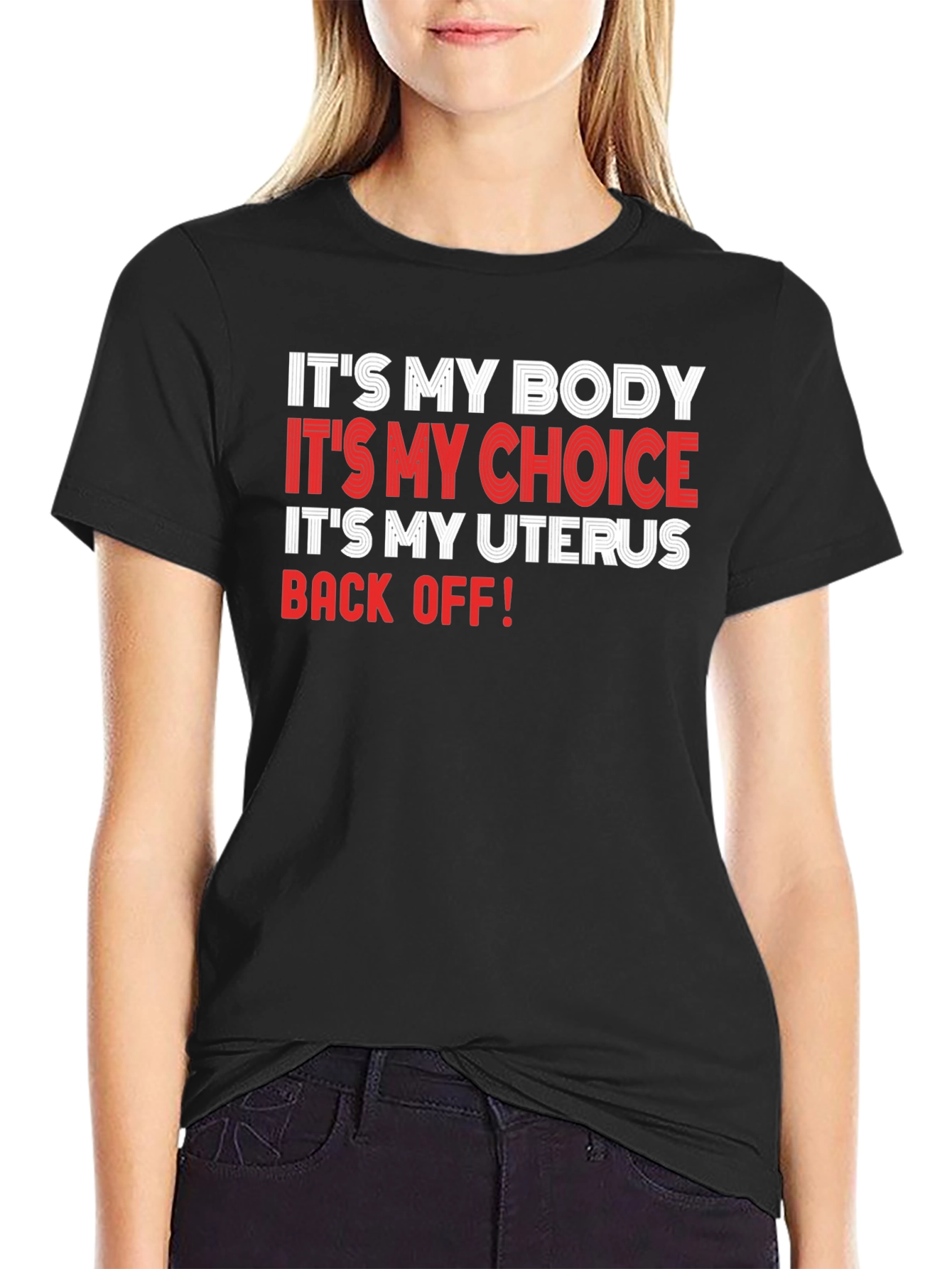 Pro-Choice T-Shirt: My Body My Choice My Uterus - Back Off!
