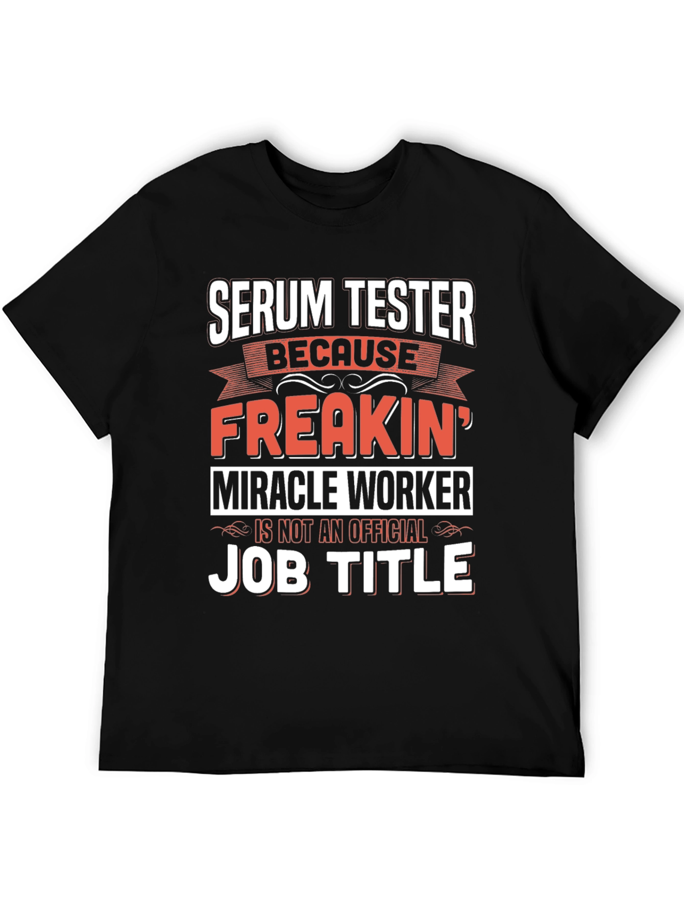 Serum Tester T-Shirt: Freakin Miracle Worker Job Title Tee