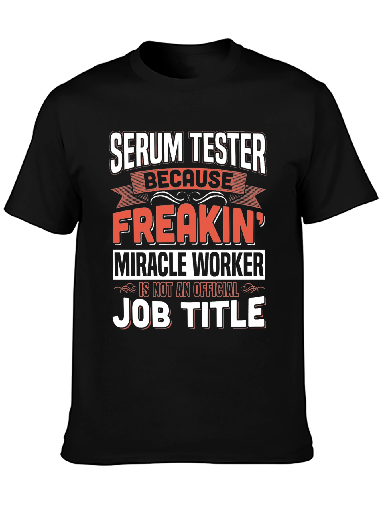 Serum Tester T-Shirt: Freakin Miracle Worker Job Title Tee
