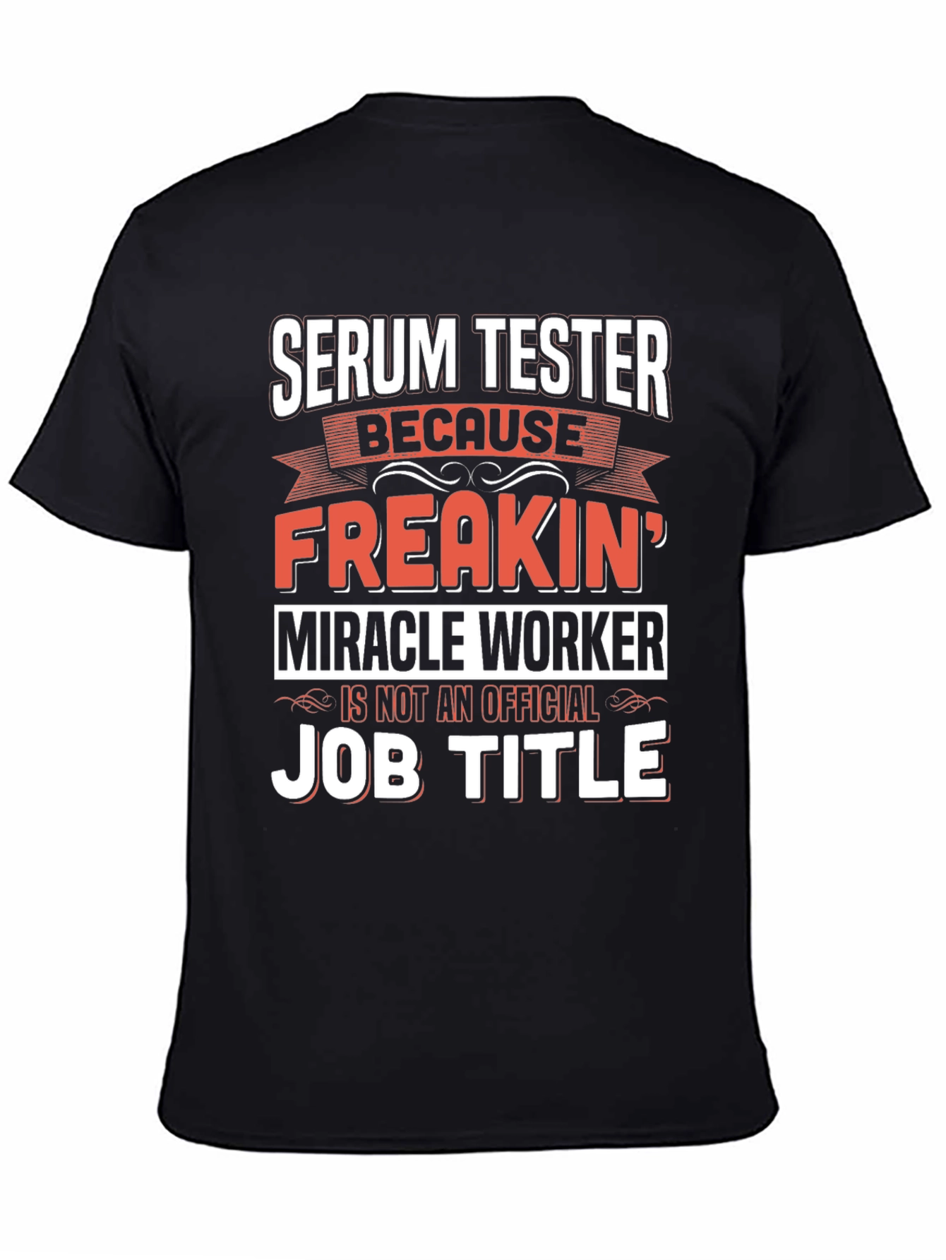 Serum Tester T-Shirt: Freakin Miracle Worker Job Title Tee