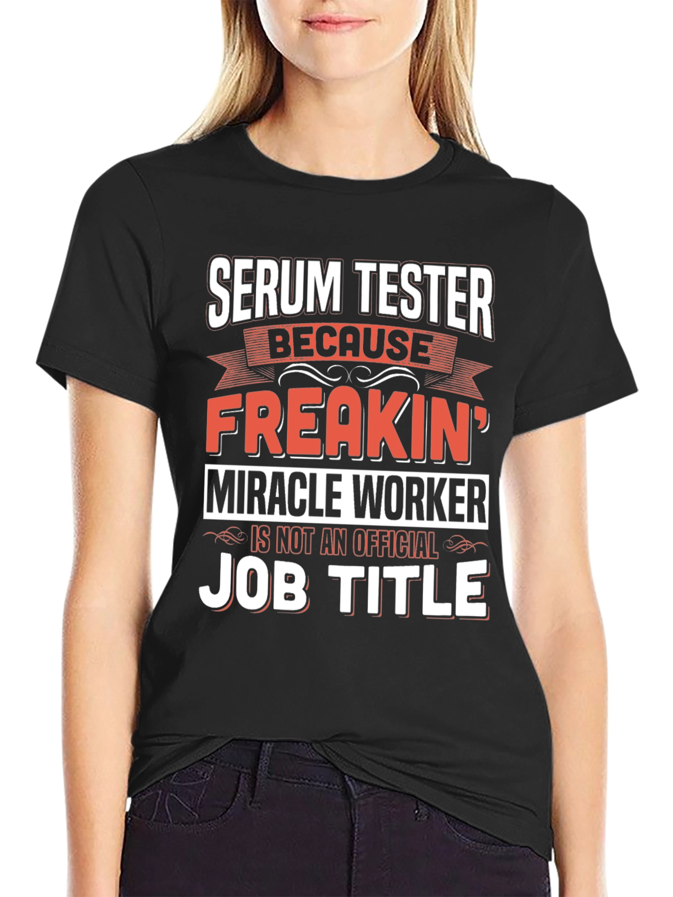 Serum Tester T-Shirt: Freakin Miracle Worker Job Title Tee