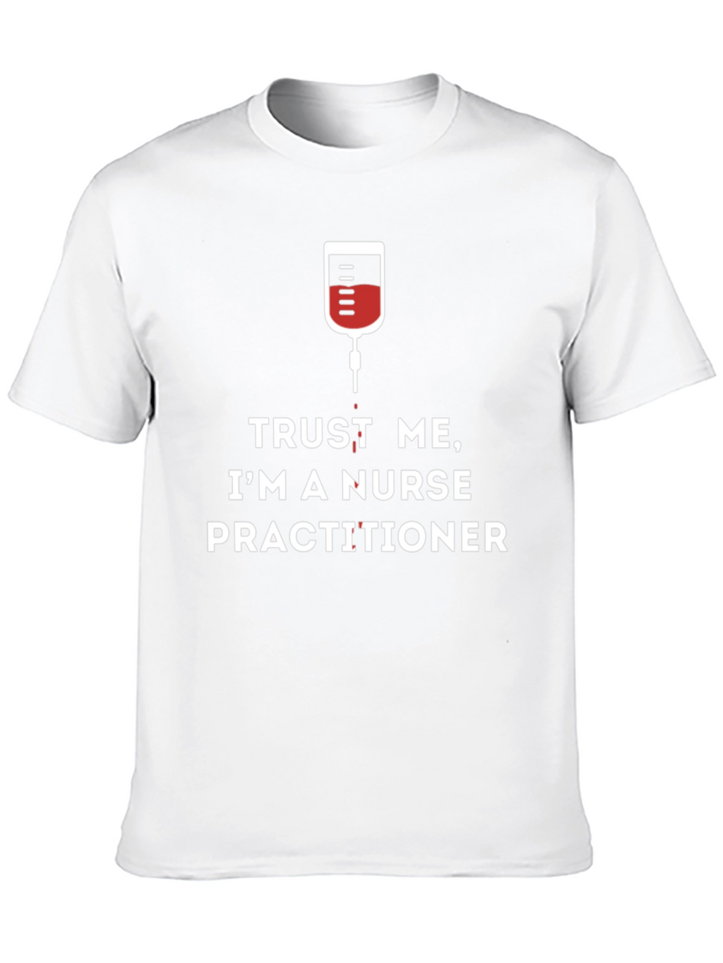 Trust Me Im A Nurse Practitioner T-Shirt