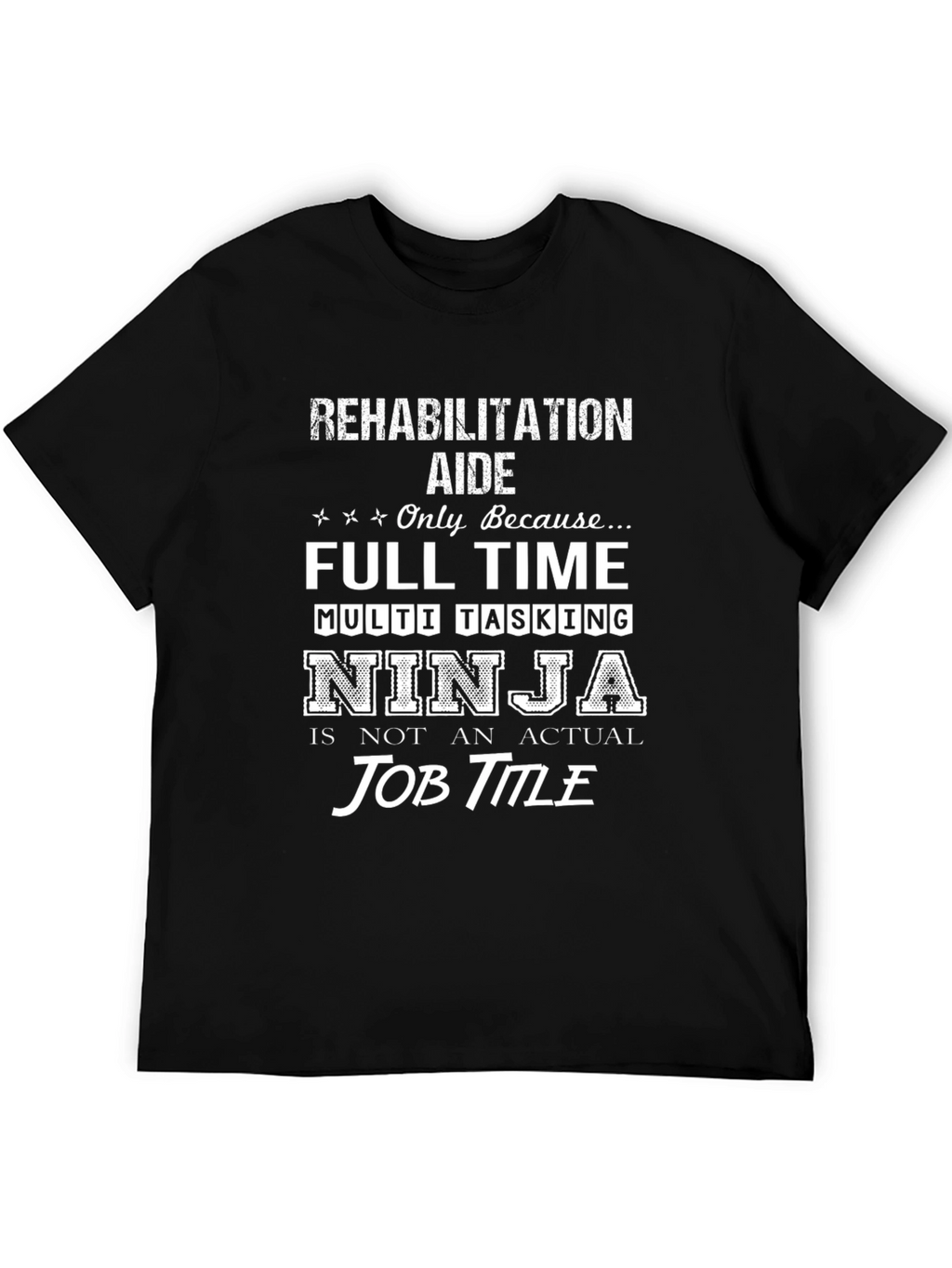 Rehabilitation Aide T-Shirt: Full Time Multi Tasking Ninja