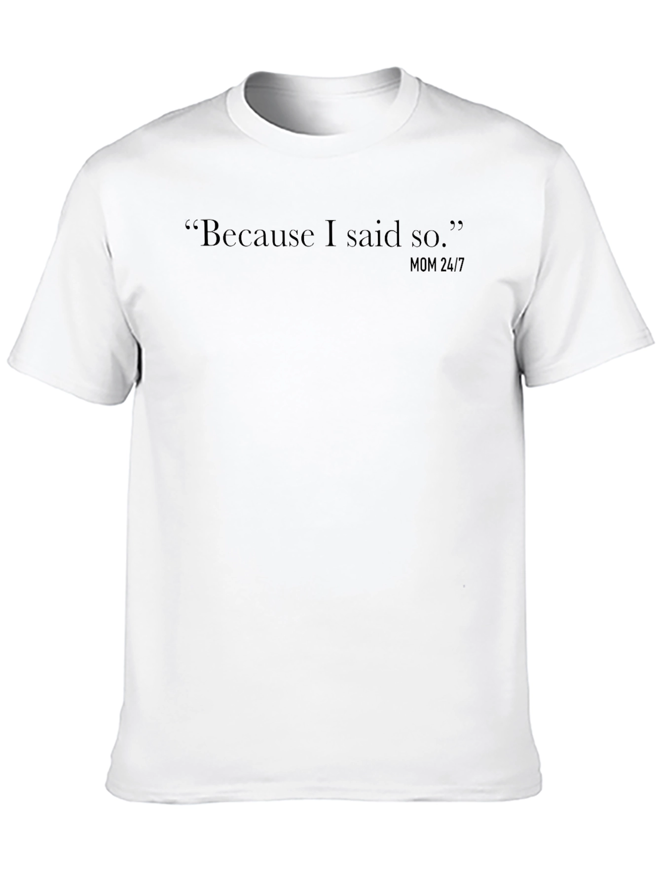 Because I Said So Mom 24/7 Black T-Shirt