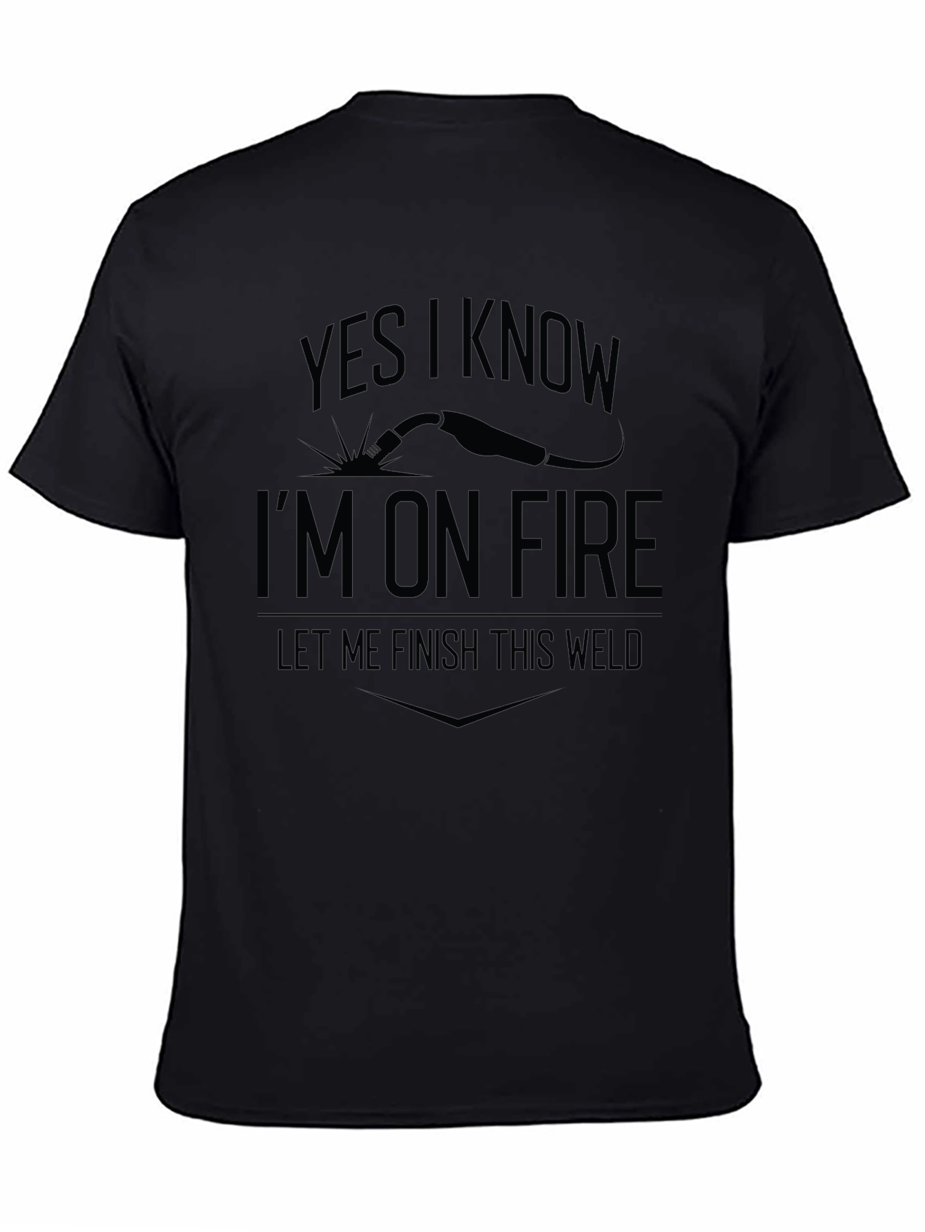 Welder Humor T-Shirt - Im On Fire Let Me Finish