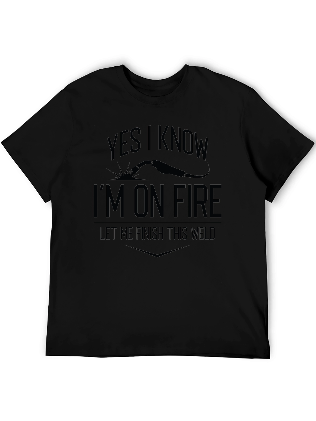 Welder Humor T-Shirt - Im On Fire Let Me Finish