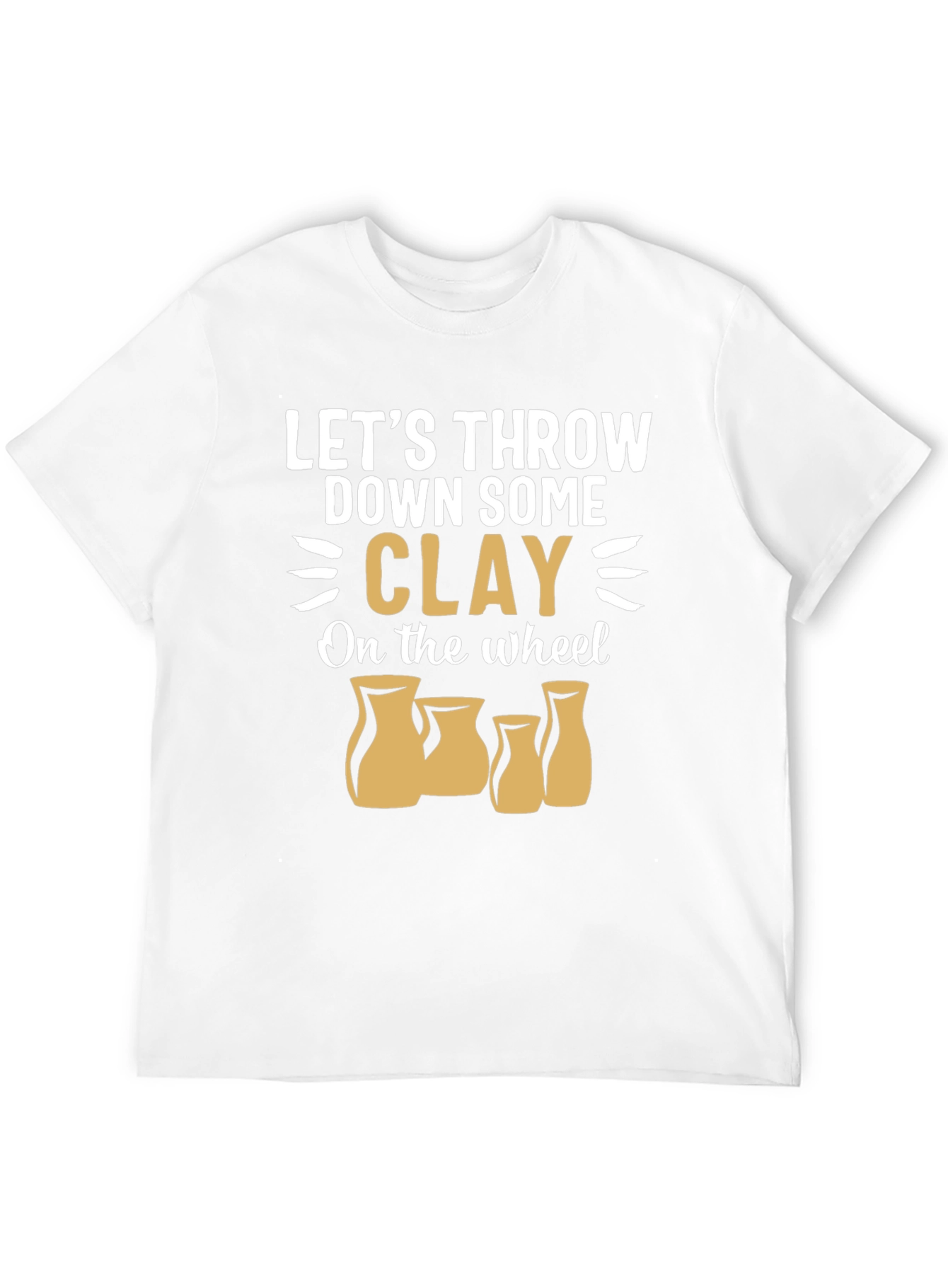 Pottery Throwing T-Shirt: Lets Throw Down Some Clay!