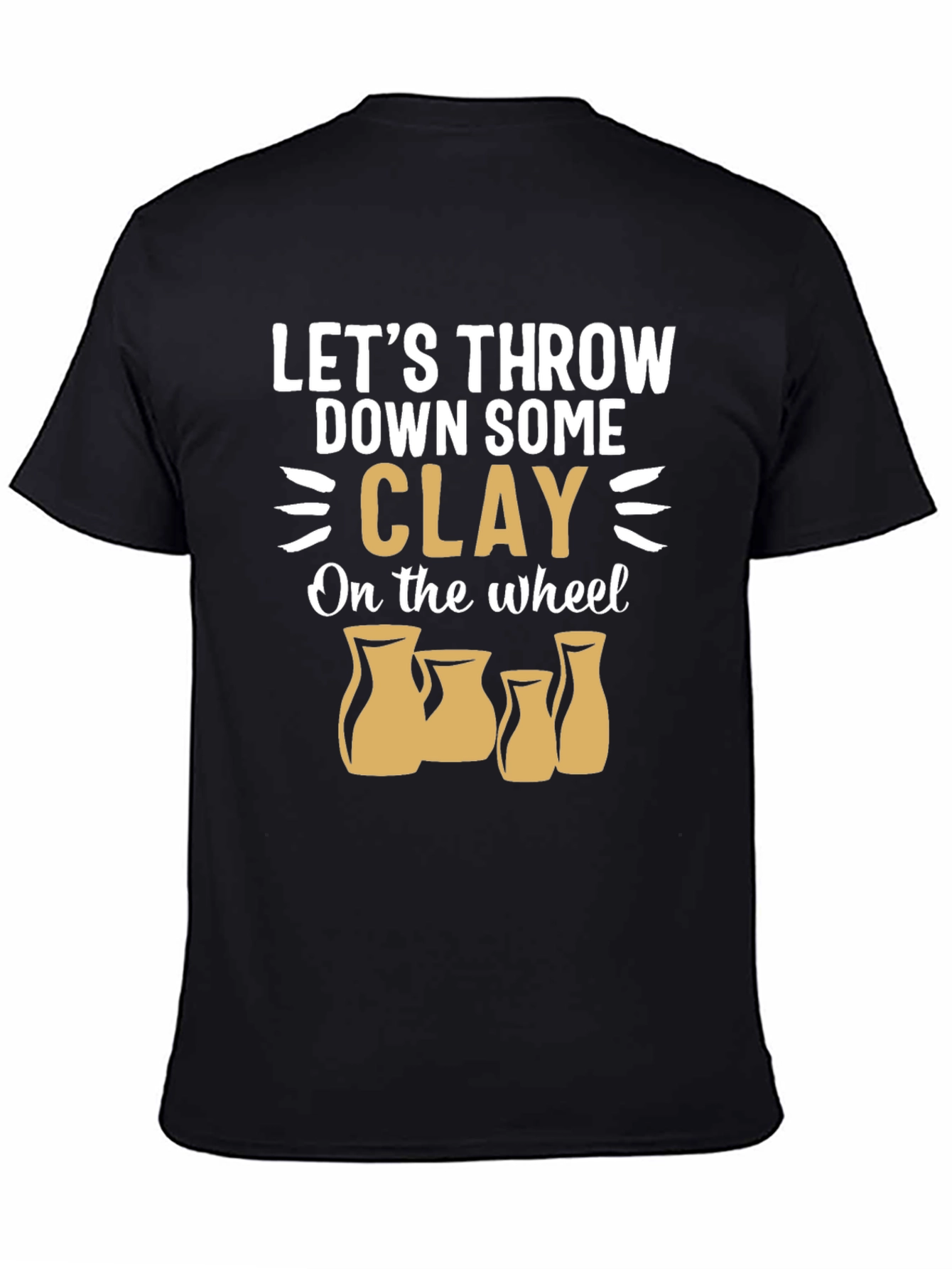 Pottery Throwing T-Shirt: Lets Throw Down Some Clay!