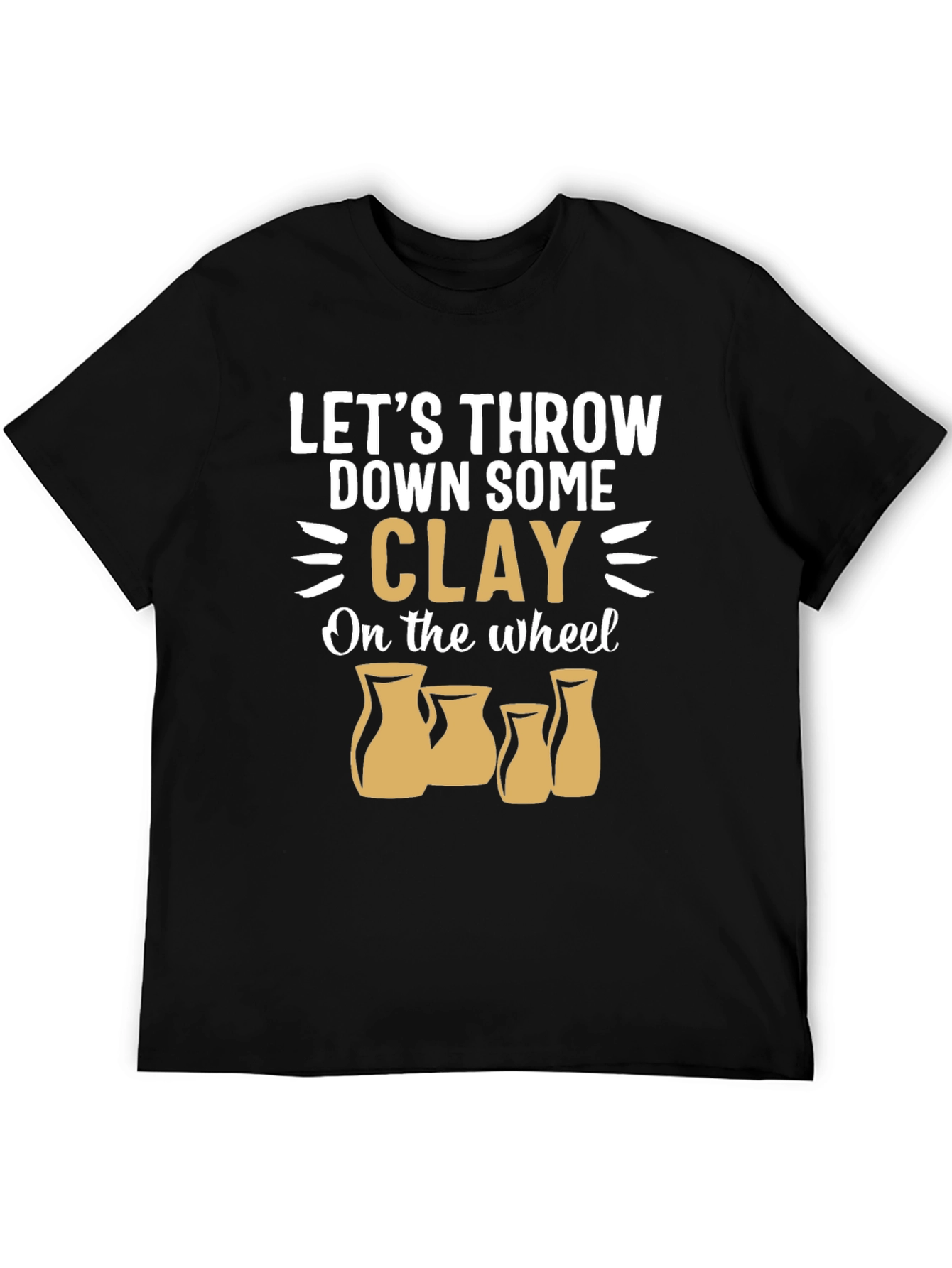 Pottery Throwing T-Shirt: Lets Throw Down Some Clay!